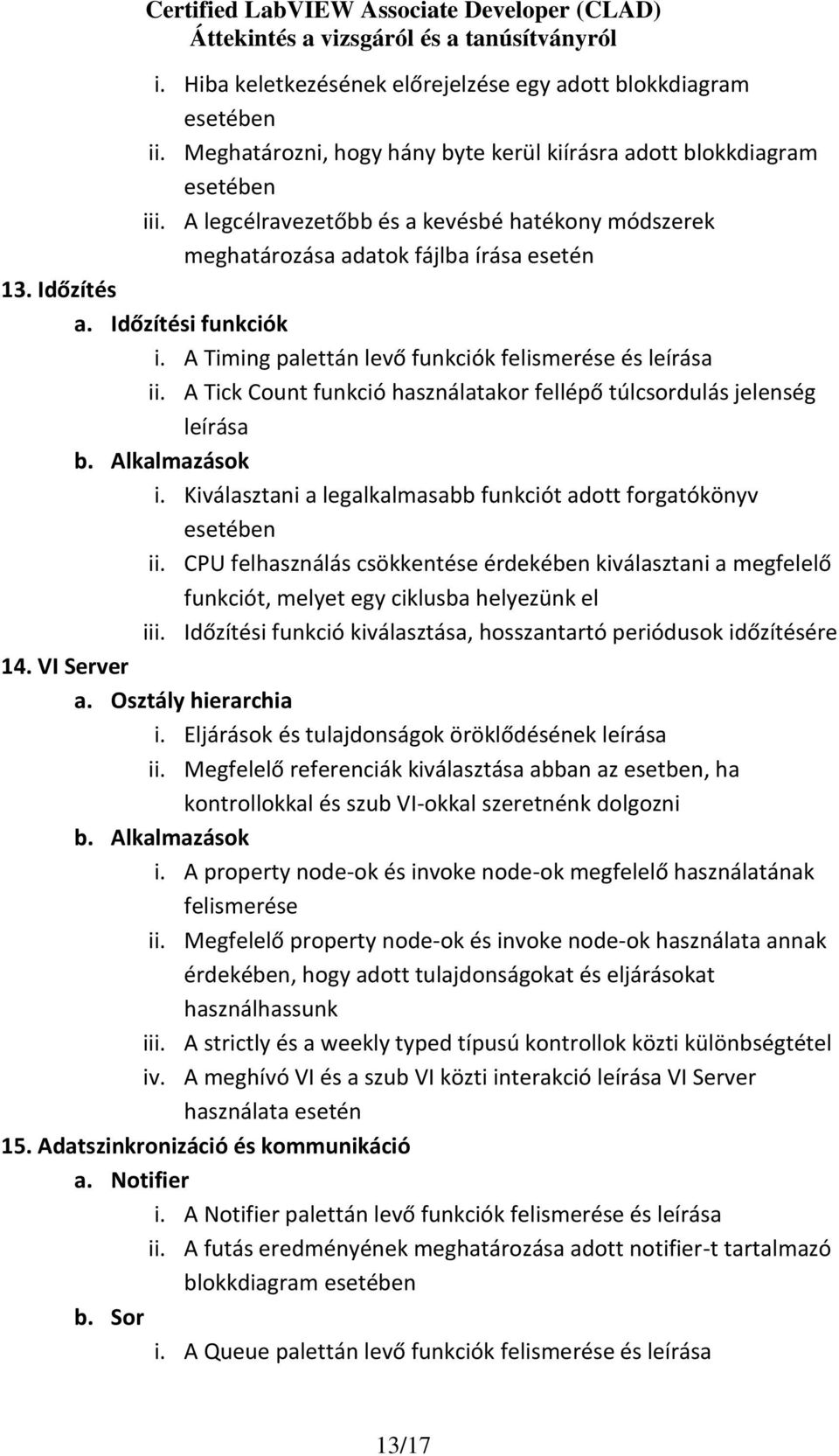 A Tick Count funkció használatakor fellépő túlcsordulás jelenség leírása i. Kiválasztani a legalkalmasabb funkciót adott forgatókönyv esetében ii.