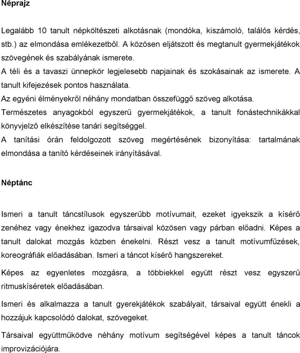 A tanult kifejezések pontos használata. Az egyéni élményekről néhány mondatban összefüggő szöveg alkotása.