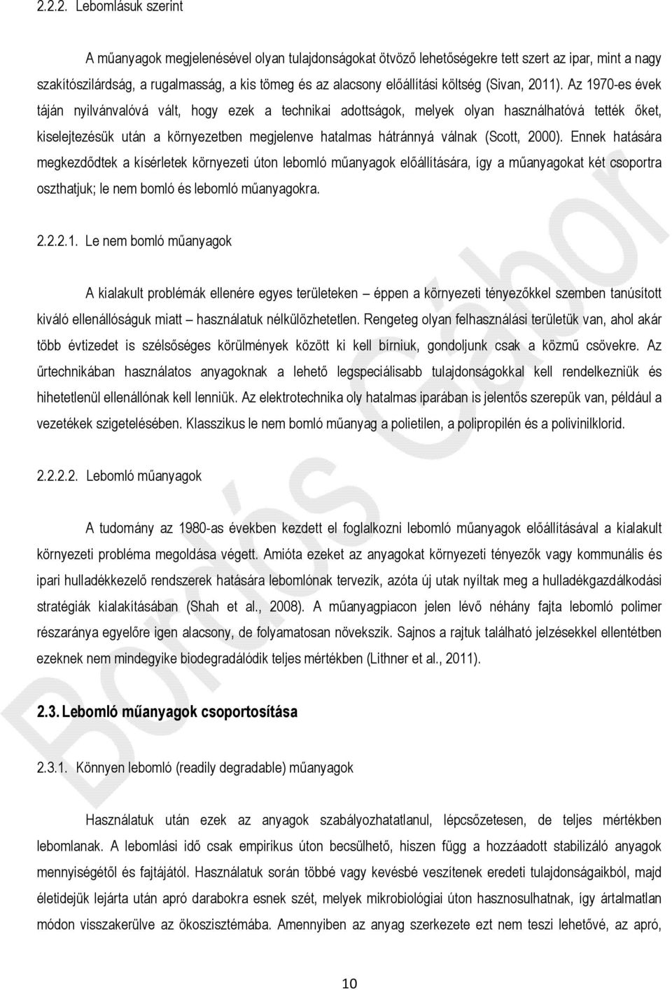 Az 1970-es évek táján nyilvánvalóvá vált, hogy ezek a technikai adottságok, melyek olyan használhatóvá tették őket, kiselejtezésük után a környezetben megjelenve hatalmas hátránnyá válnak (Scott,