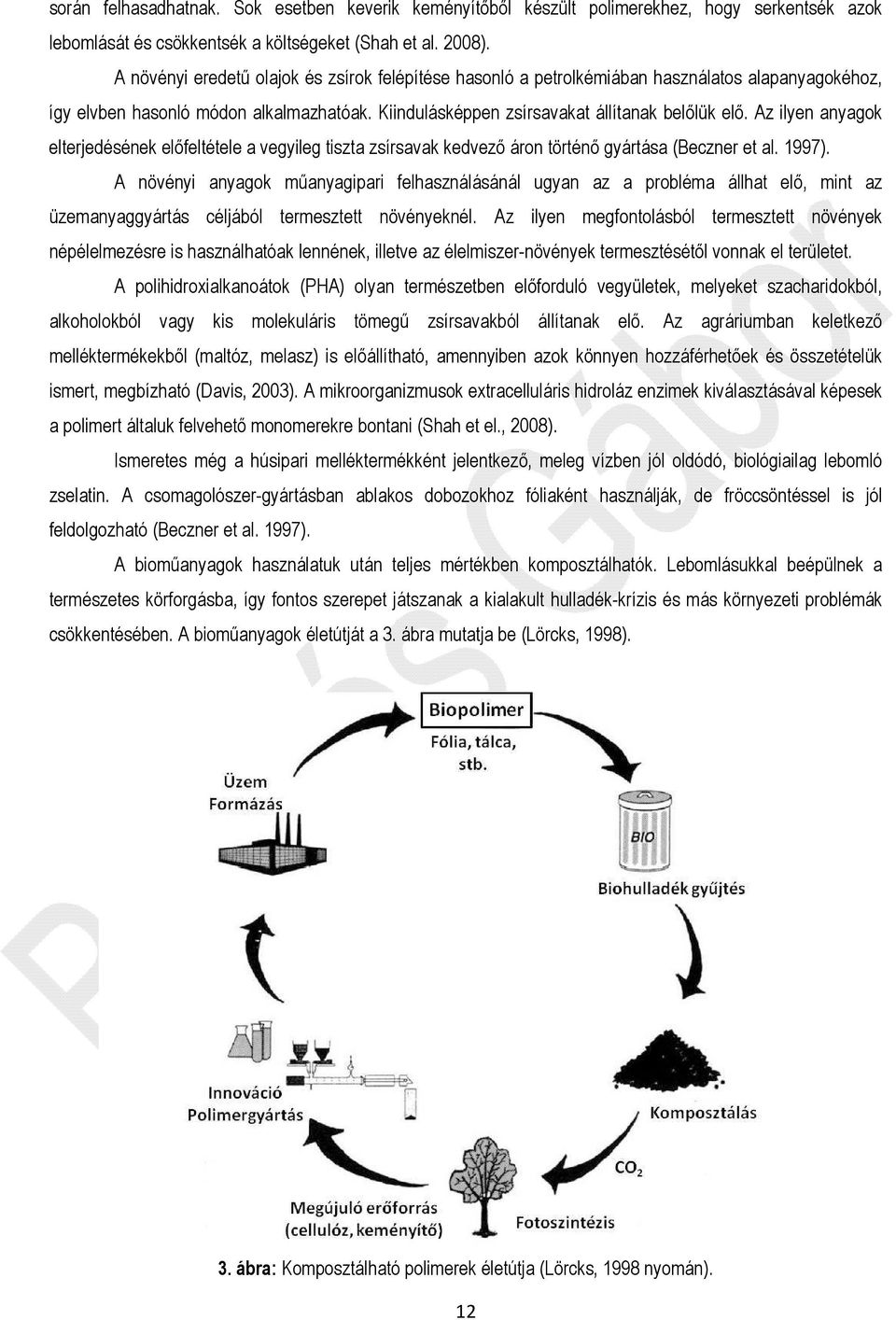 Az ilyen anyagok elterjedésének előfeltétele a vegyileg tiszta zsírsavak kedvező áron történő gyártása (Beczner et al. 1997).