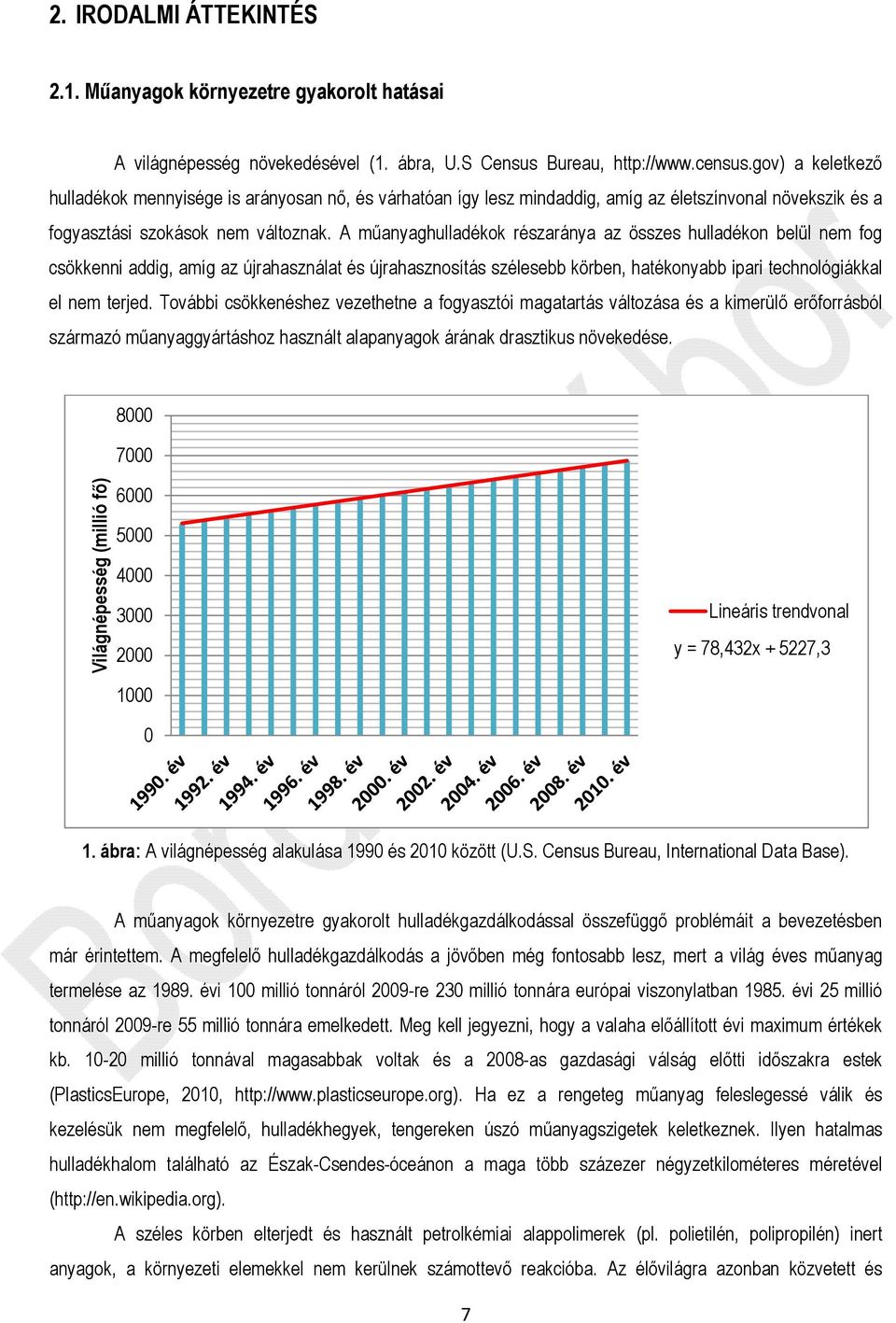 A műanyaghulladékok részaránya az összes hulladékon belül nem fog csökkenni addig, amíg az újrahasználat és újrahasznosítás szélesebb körben, hatékonyabb ipari technológiákkal el nem terjed.