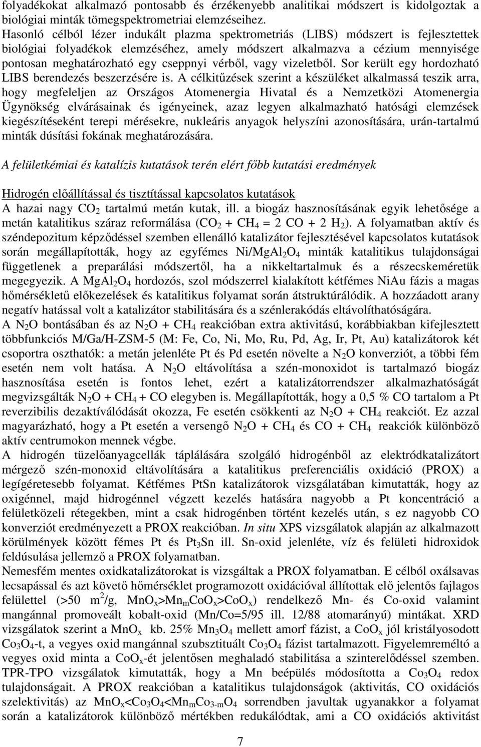 cseppnyi vérből, vagy vizeletből. Sor került egy hordozható LIBS berendezés beszerzésére is.