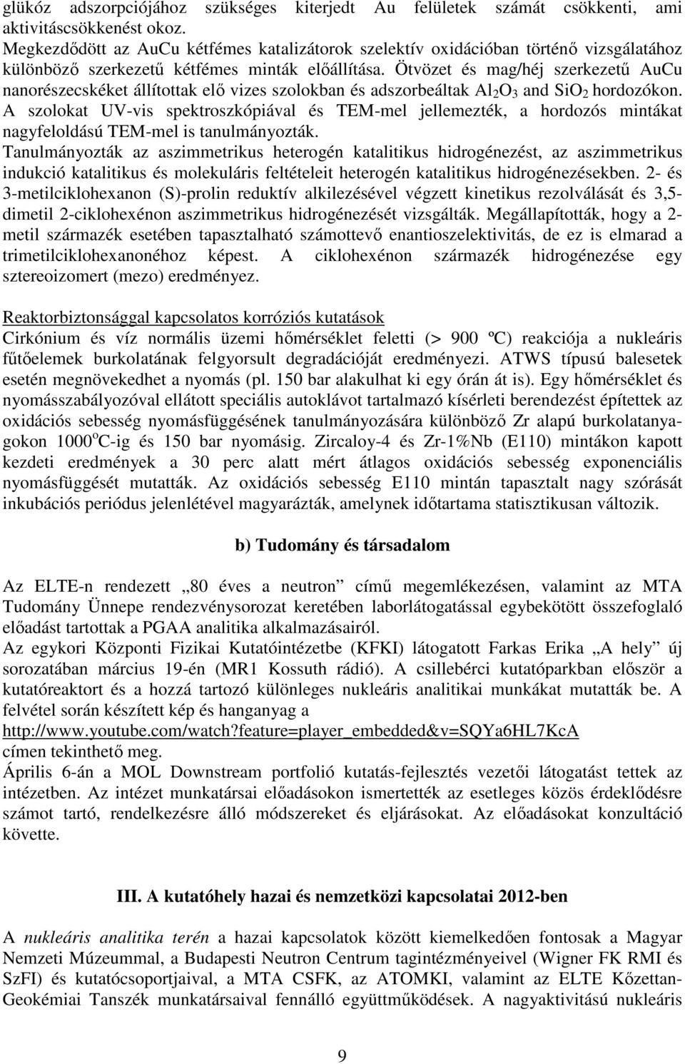 Ötvözet és mag/héj szerkezetű AuCu nanorészecskéket állítottak elő vizes szolokban és adszorbeáltak Al 2 O 3 and SiO 2 hordozókon.