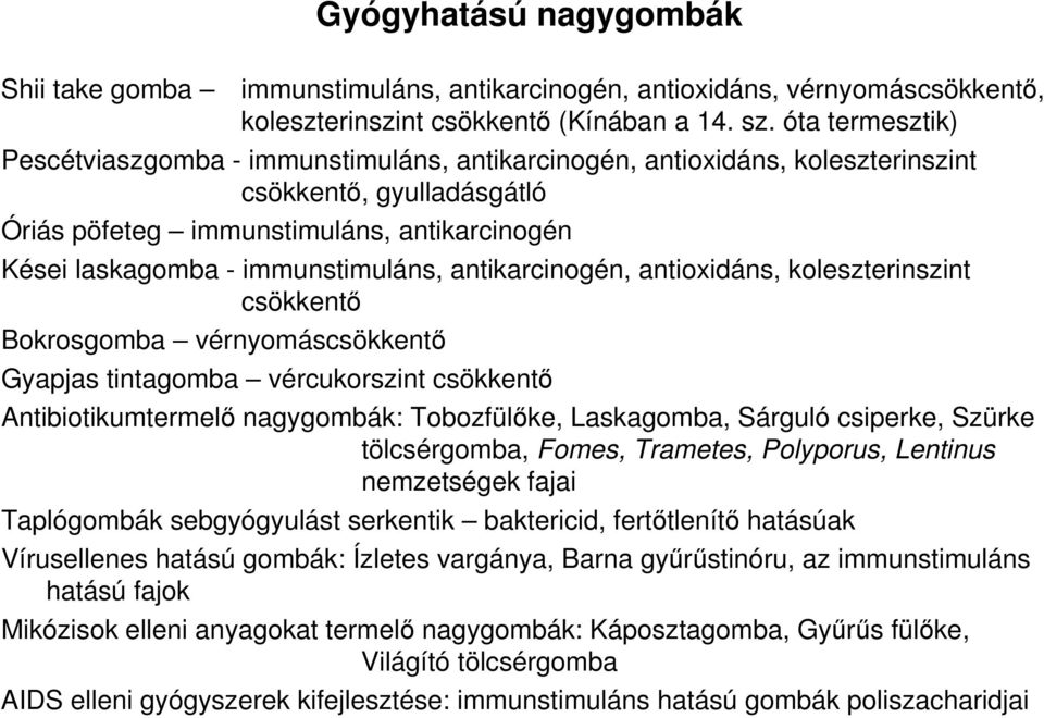 immunstimuláns, antikarcinogén, antioxidáns, koleszterinszint csökkentő Bokrosgomba vérnyomáscsökkentő Gyapjas tintagomba vércukorszint csökkentő Antibiotikumtermelő nagygombák: Tobozfülőke,