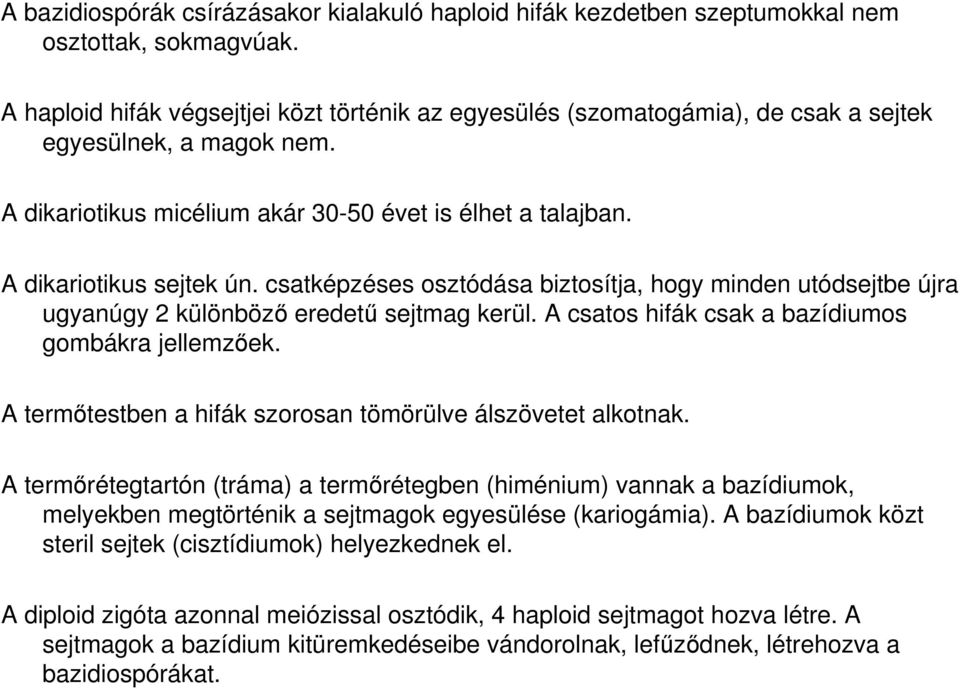 csatképzéses osztódása biztosítja, hogy minden utódsejtbe újra ugyanúgy 2 különböző eredetű sejtmag kerül. A csatos hifák csak a bazídiumos gombákra jellemzőek.