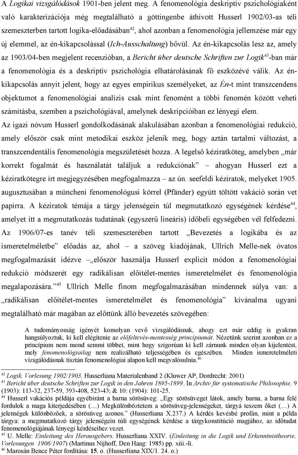 fenomenológia jellemzése már egy új elemmel, az én-kikapcsolással (Ich-Ausschaltung) bővül.