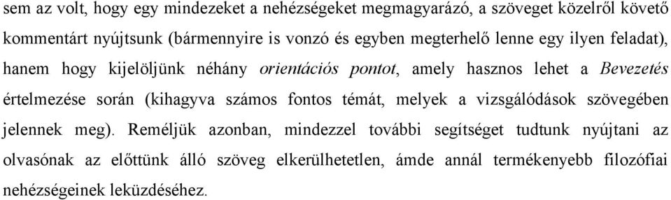 értelmezése során (kihagyva számos fontos témát, melyek a vizsgálódások szövegében jelennek meg).