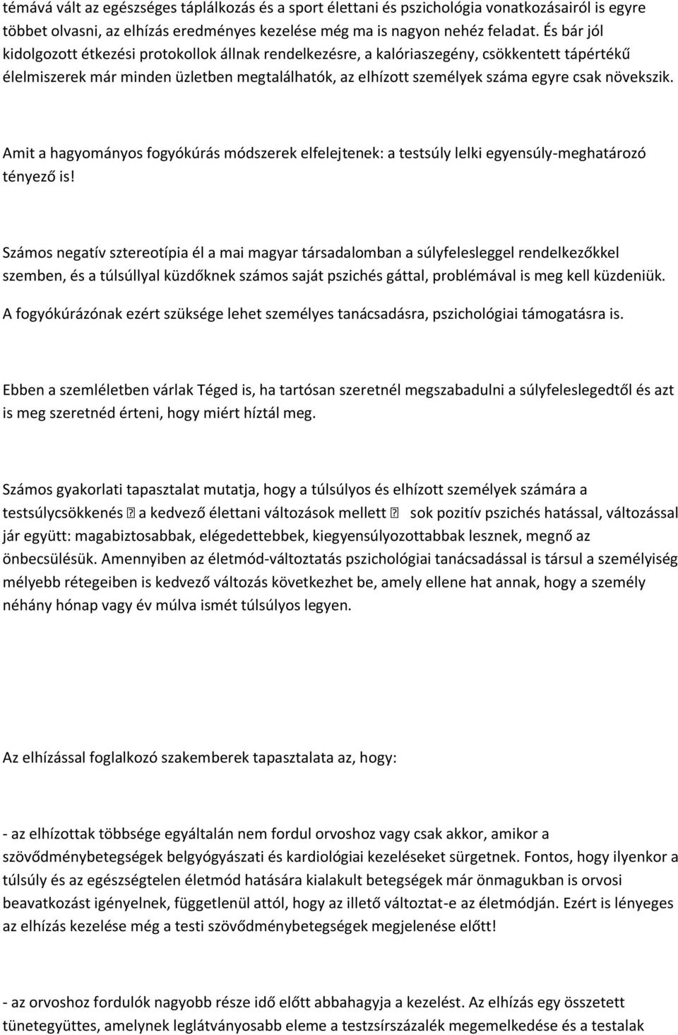 növekszik. Amit a hagyományos fogyókúrás módszerek elfelejtenek: a testsúly lelki egyensúly-meghatározó tényező is!