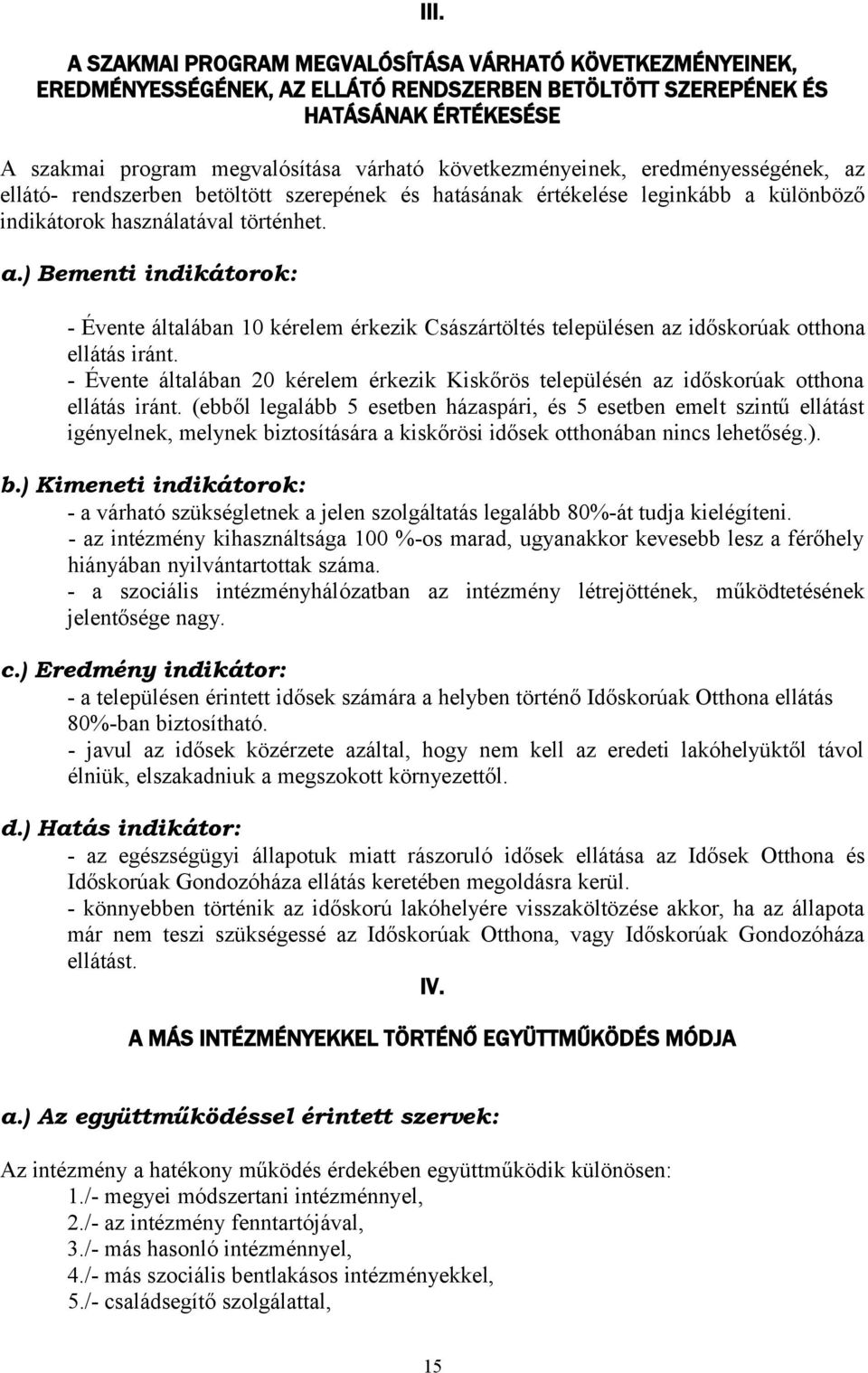 - Évente általában 20 kérelem érkezik Kiskőrös településén az időskorúak otthona ellátás iránt.