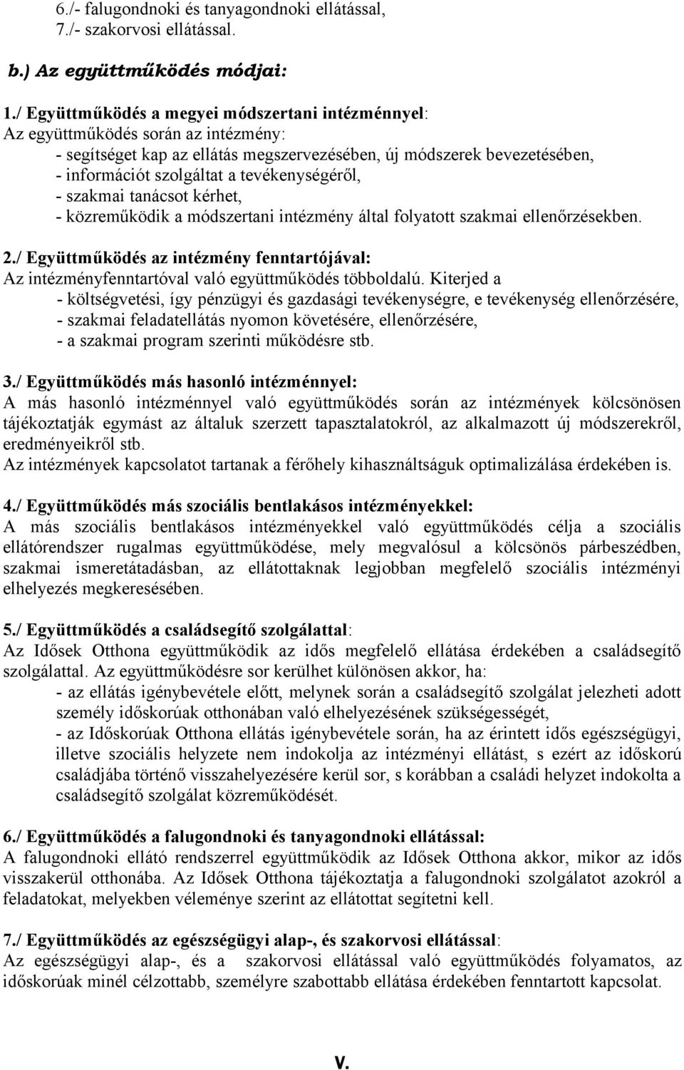 tevékenységéről, - szakmai tanácsot kérhet, - közreműködik a módszertani intézmény által folyatott szakmai ellenőrzésekben. 2.