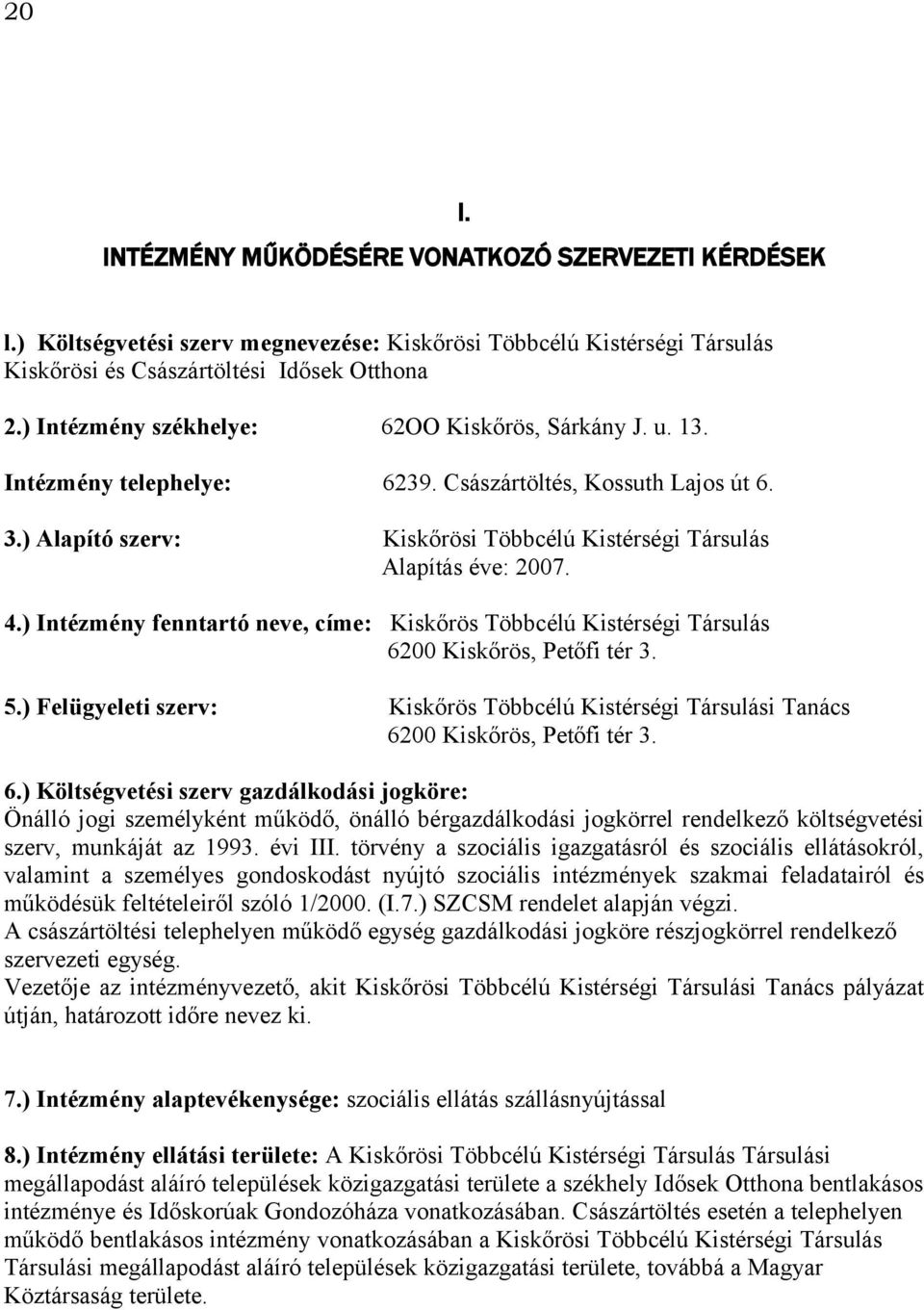 ) Intézmény fenntartó neve, címe: Kiskőrös Többcélú Kistérségi Társulás 6200 Kiskőrös, Petőfi tér 3. 5.) Felügyeleti szerv: Kiskőrös Többcélú Kistérségi Társulási Tanács 6200 Kiskőrös, Petőfi tér 3.