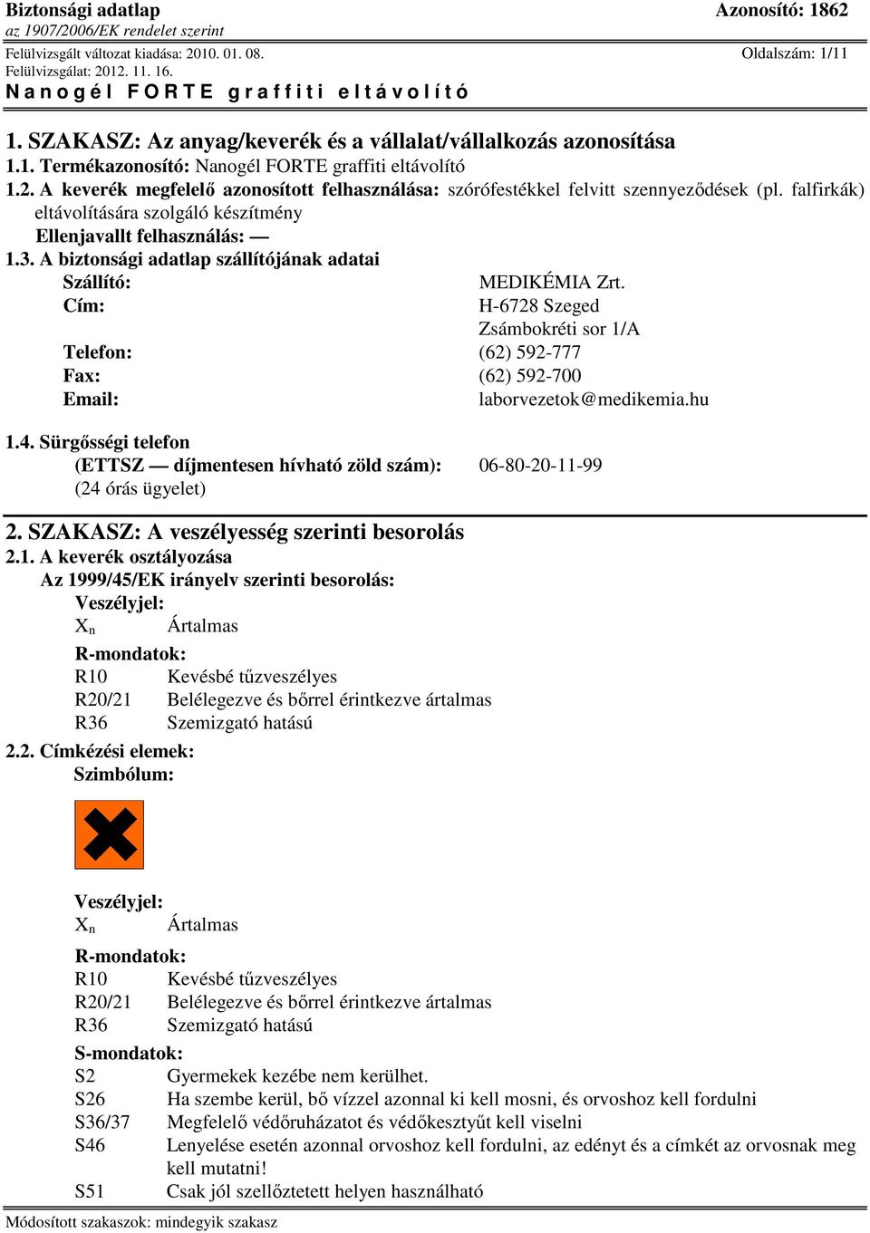 Cím: H-6728 Szeged Zsámbokréti sor 1/A Telefon: (62) 592-777 Fax: (62) 592-700 Email: laborvezetok@medikemia.hu 1.4.