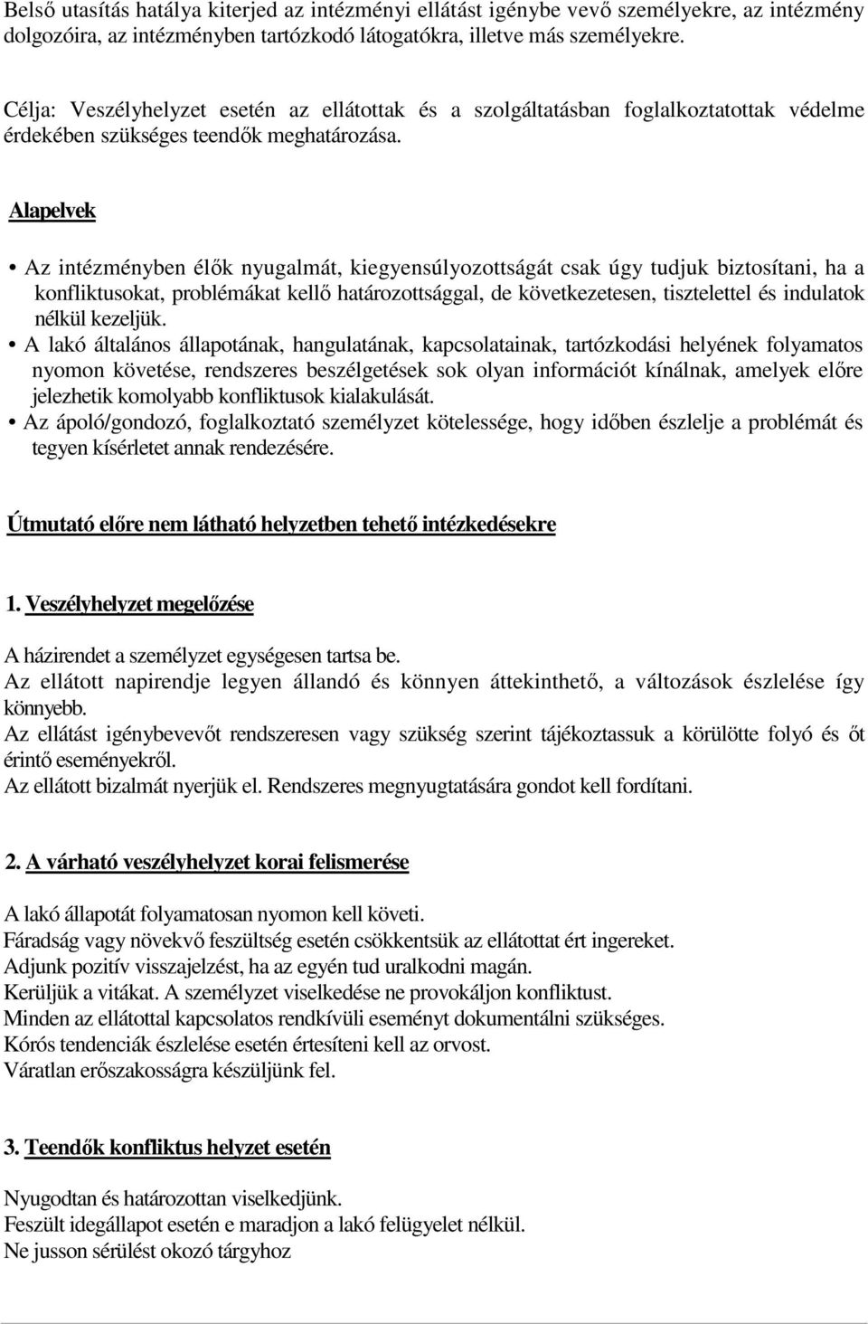 Alapelvek Az intézményben élők nyugalmát, kiegyensúlyozottságát csak úgy tudjuk biztosítani, ha a konfliktusokat, problémákat kellő határozottsággal, de következetesen, tisztelettel és indulatok