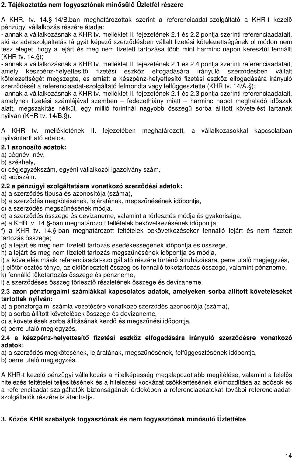 2 pontja szerinti referenciaadatait, aki az adatszolgáltatás tárgyát képező szerződésben vállalt fizetési kötelezettségének ol módon nem tesz eleget, hogy a lejárt és meg nem fizetett tartozása több