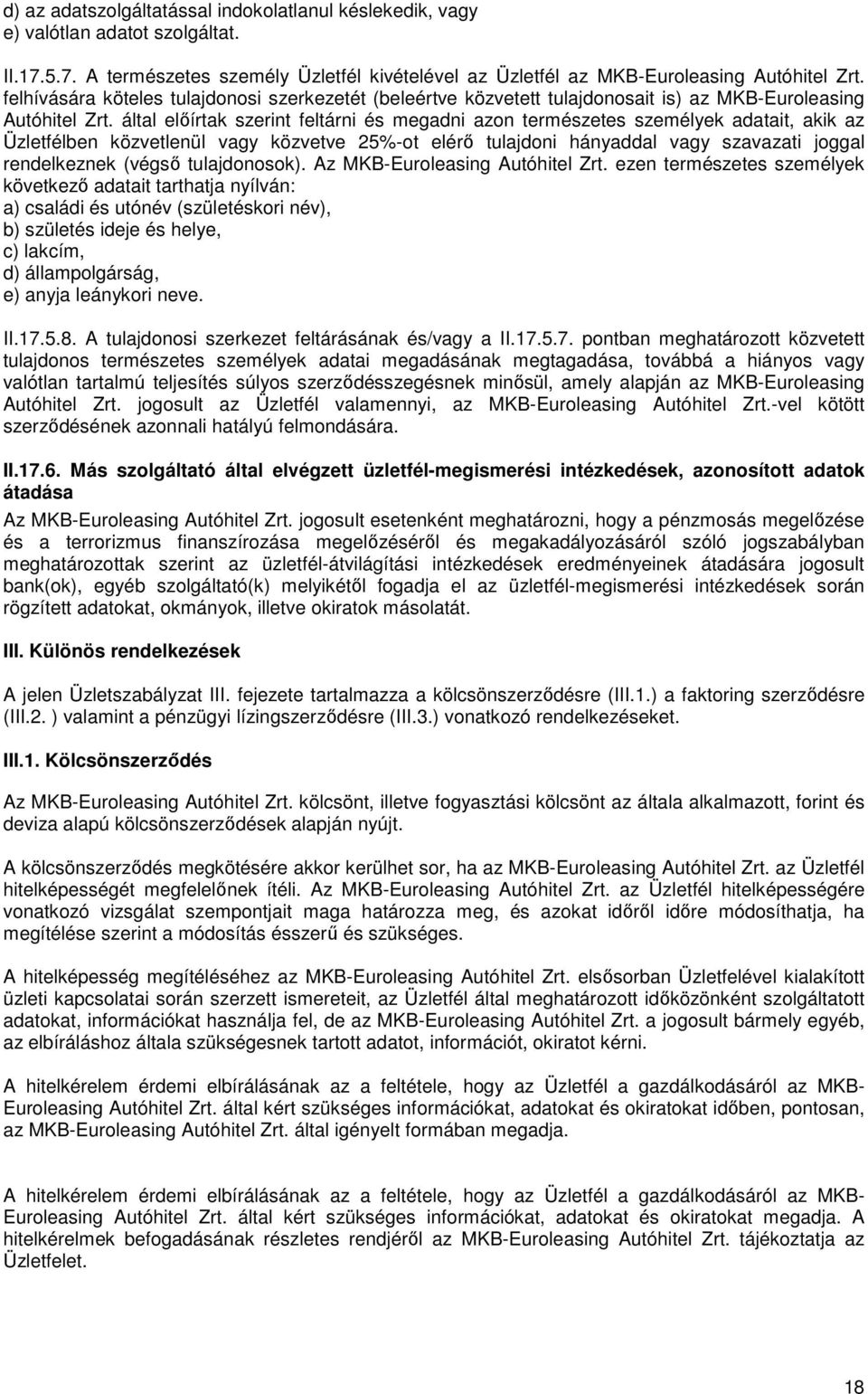 által előírtak szerint feltárni és megadni azon természetes személyek adatait, akik az Üzletfélben közvetlenül vagy közvetve 25%-ot elérő tulajdoni hányaddal vagy szavazati joggal rendelkeznek (végső