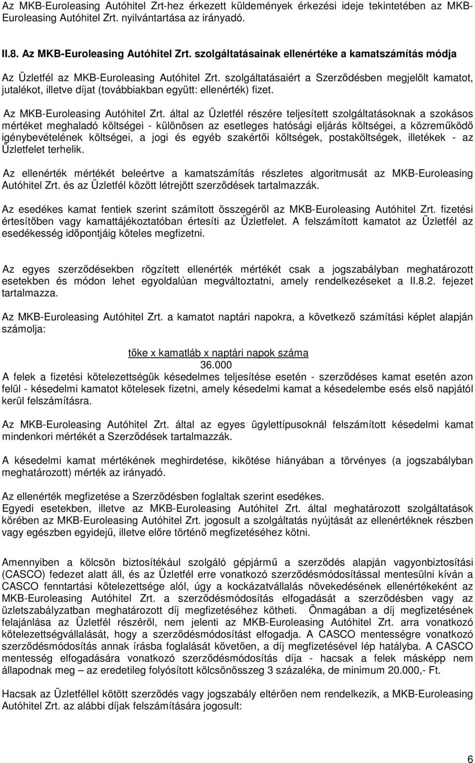 szolgáltatásaiért a Szerződésben megjelölt kamatot, jutalékot, illetve díjat (továbbiakban együtt: ellenérték) fizet. Az MKB-Euroleasing Autóhitel Zrt.