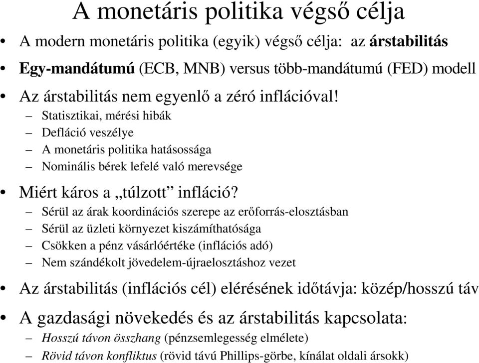 Sérül az árak koordinációs szerepe az erőforrás-elosztásban Sérül az üzleti környezet kiszámíthatósága Csökken a pénz vásárlóértéke (inflációs adó) Nem szándékolt jövedelem-újraelosztáshoz vezet Az