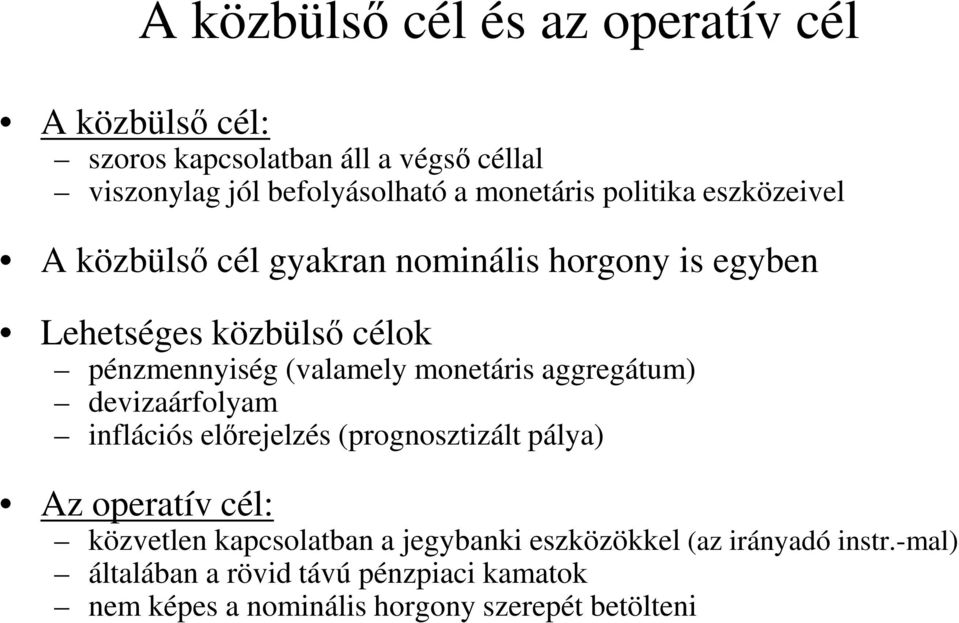 (valamely monetáris aggregátum) devizaárfolyam inflációs előrejelzés (prognosztizált pálya) Az operatív cél: közvetlen