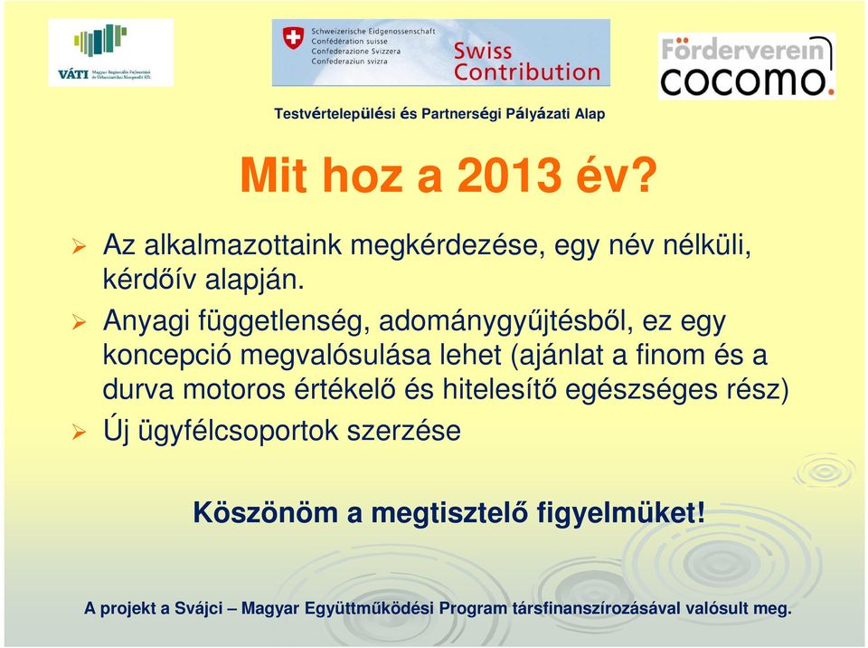 Anyagi függetlenség, adománygyűjtésből, ez egy koncepció megvalósulása