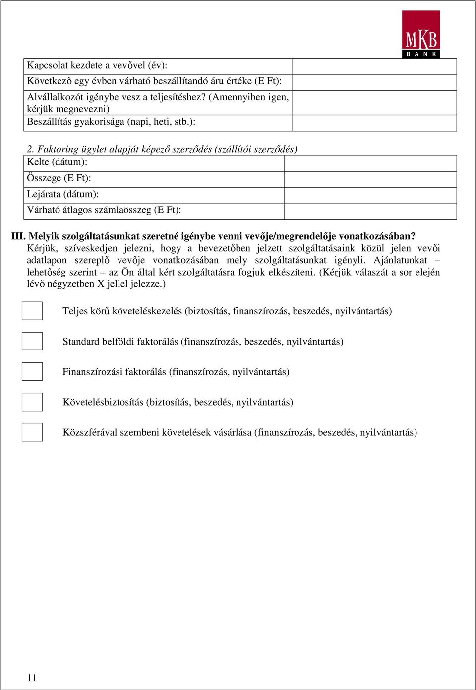 Faktoring ügylet alapját képezı szerzıdés (szállítói szerzıdés) Kelte (dátum): Összege (E Ft): Lejárata (dátum): Várható átlagos számlaösszeg (E Ft): III.