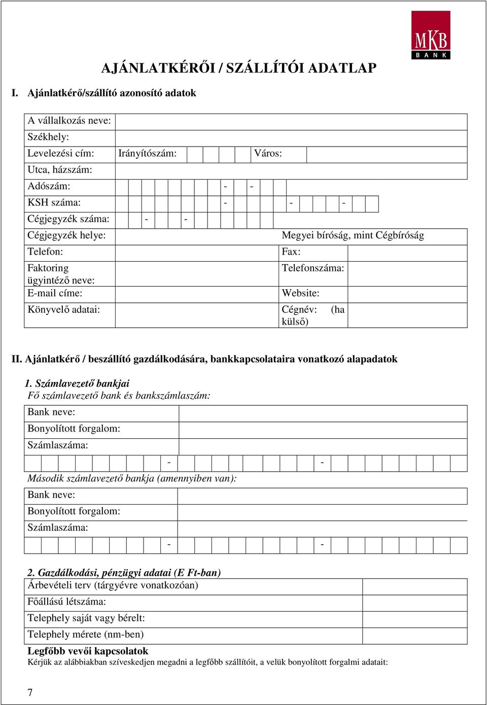 Faktoring ügyintézı neve: E-mail címe: Megyei bíróság, mint Cégbíróság Fax: Telefonszáma: Website: Könyvelı adatai: Cégnév: (ha külsı) II.