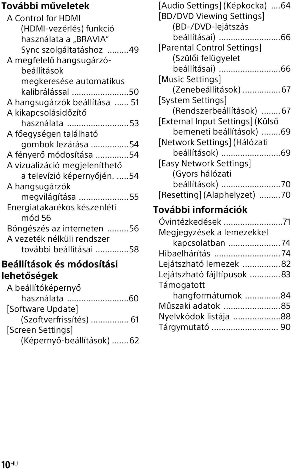 ...54 A hangsugárzók megvilágítása...55 Energiatakarékos készenléti mód 56 Böngészés az interneten...56 A vezeték nélküli rendszer további beállításai.