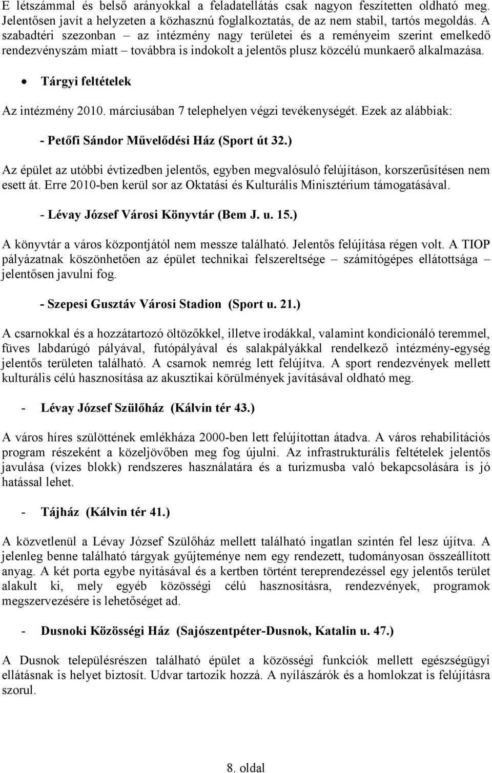 Tárgyi feltételek Az intézmény 2010. márciusában 7 telephelyen végzi tevékenységét. Ezek az alábbiak: - Petıfi Sándor Mővelıdési Ház (Sport út 32.