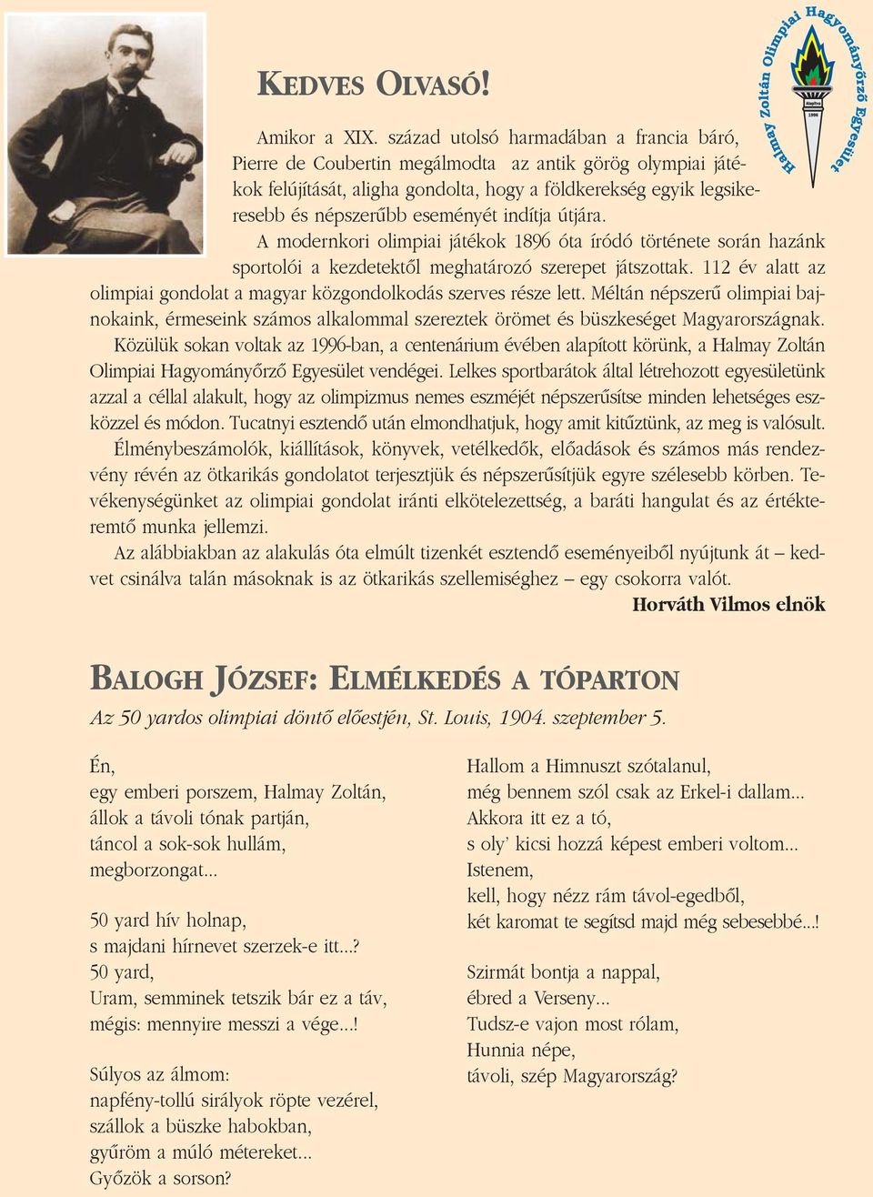 indítja útjára. A modernkori olimpiai játékok 1896 óta íródó története során hazánk sportolói a kezdetektõl meghatározó szerepet játszottak.