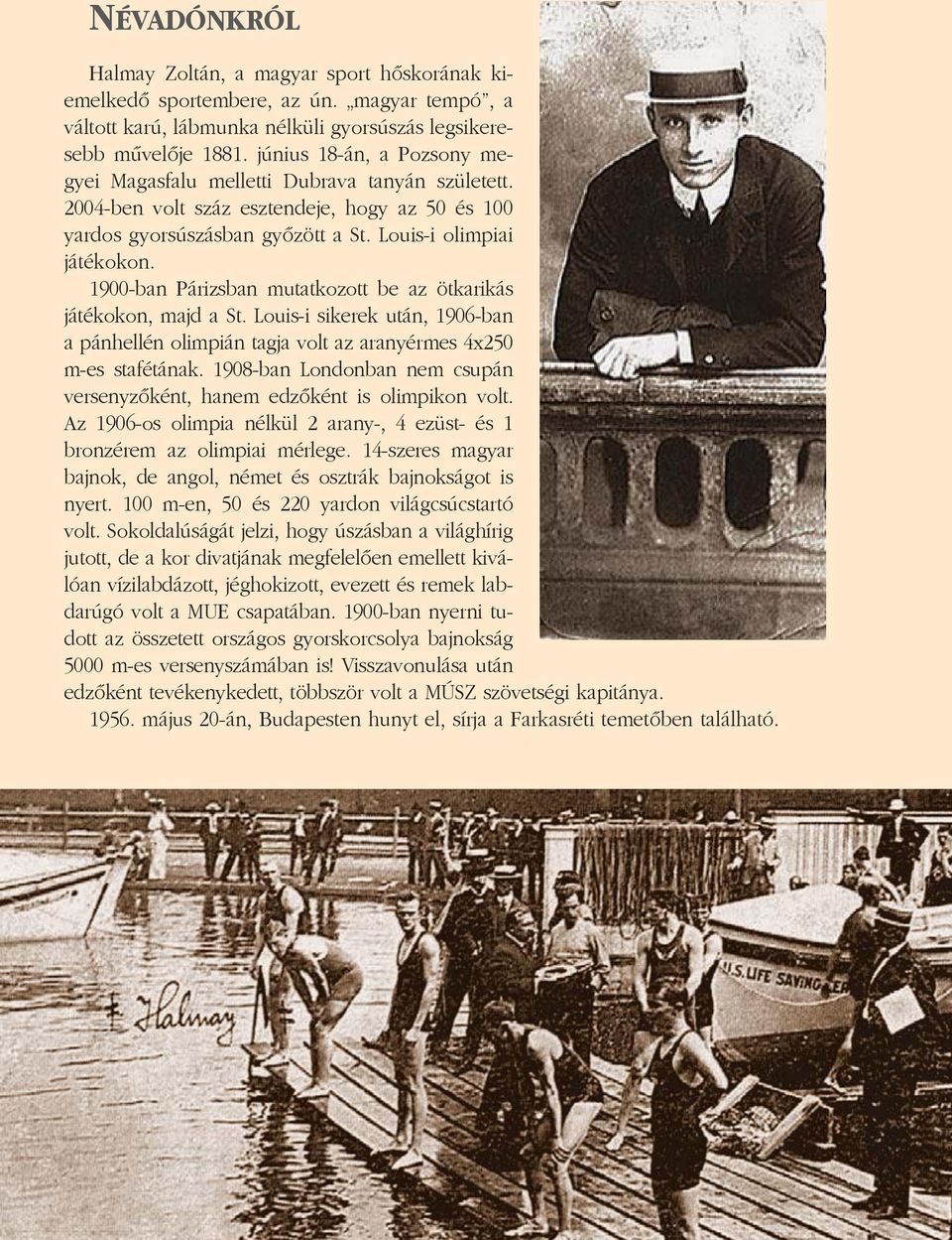 1900-ban Párizsban mutatkozott be az ötkarikás játékokon, majd a St. Louis-i sikerek után, 1906-ban a pánhellén olimpián tagja volt az aranyérmes 4x250 m-es stafétának.