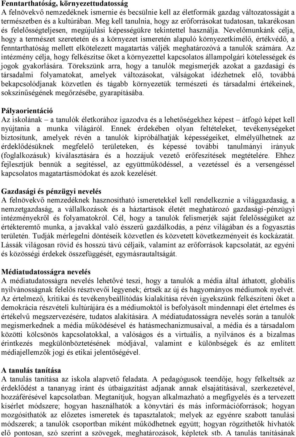 Nevelőmunkánk célja, hogy a természet szeretetén és a környezet ismeretén alapuló környezetkímélő, értékvédő, a fenntarthatóság mellett elkötelezett magatartás váljék meghatározóvá a tanulók számára.