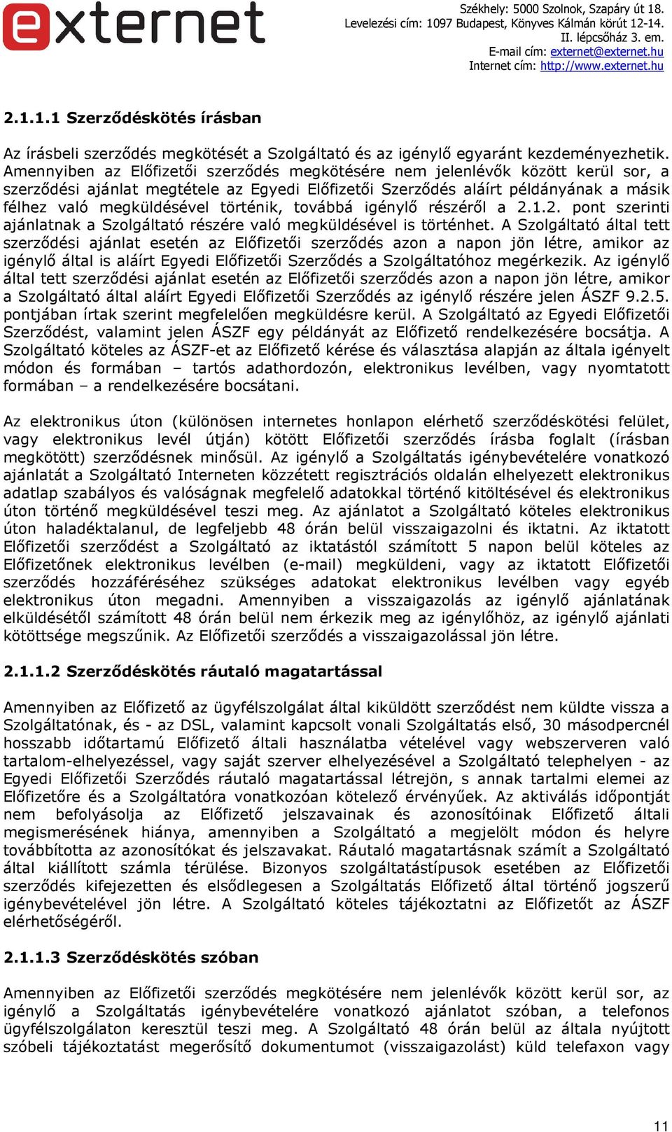 történik, továbbá igénylő részéről a 2.1.2. pont szerinti ajánlatnak a Szolgáltató részére való megküldésével is történhet.