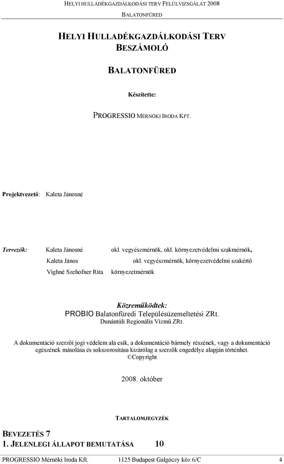 vegyészmérnök, környezetvédelmi szakértı Vighné Szehofner Rita környezetmérnök Közremőködtek: PROBIO Balatonfüredi Településüzemeltetési ZRt. Dunántúli Regionális Vízmő ZRt.