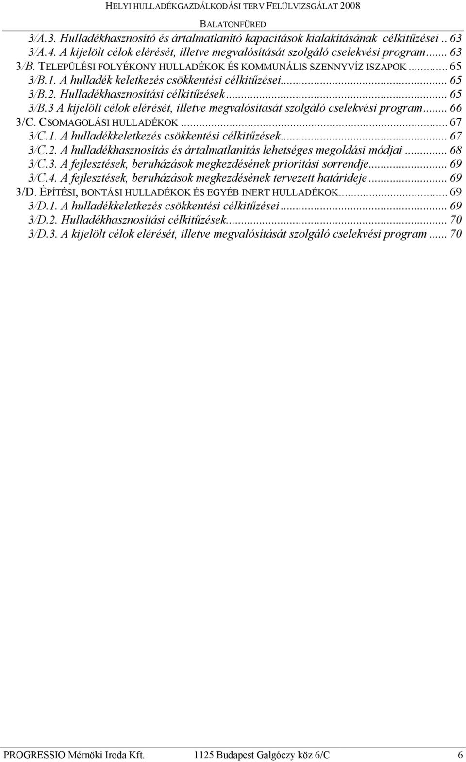 A hulladék keletkezés csökkentési célkitőzései... 65 3/B.2. Hulladékhasznosítási célkitőzések... 65 3/B.3 A kijelölt célok elérését, illetve megvalósítását szolgáló cselekvési program... 66 3/C.