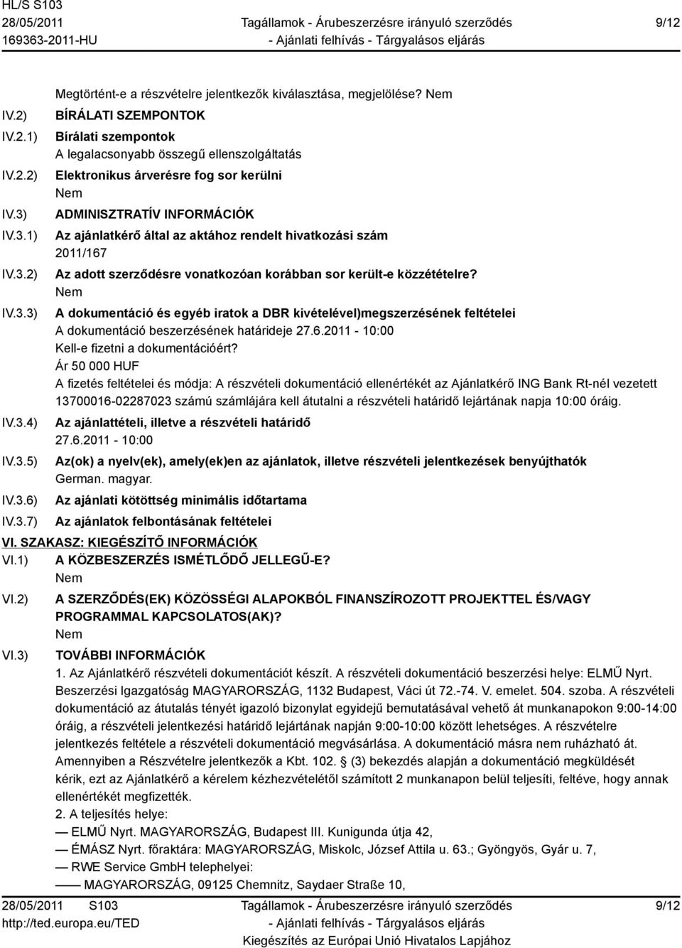 hivatkozási szám 2011/167 Az adott szerződésre vonatkozóan korábban sor került-e közzétételre?