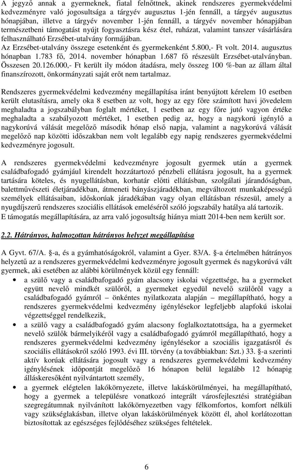 Az Erzsébet-utalvány összege esetenként és gyermekenként 5.800,- Ft volt. 2014. augusztus hónapban 1.783 fő, 2014. november hónapban 1.687 fő részesült Erzsébet-utalványban. Összesen 20.126.