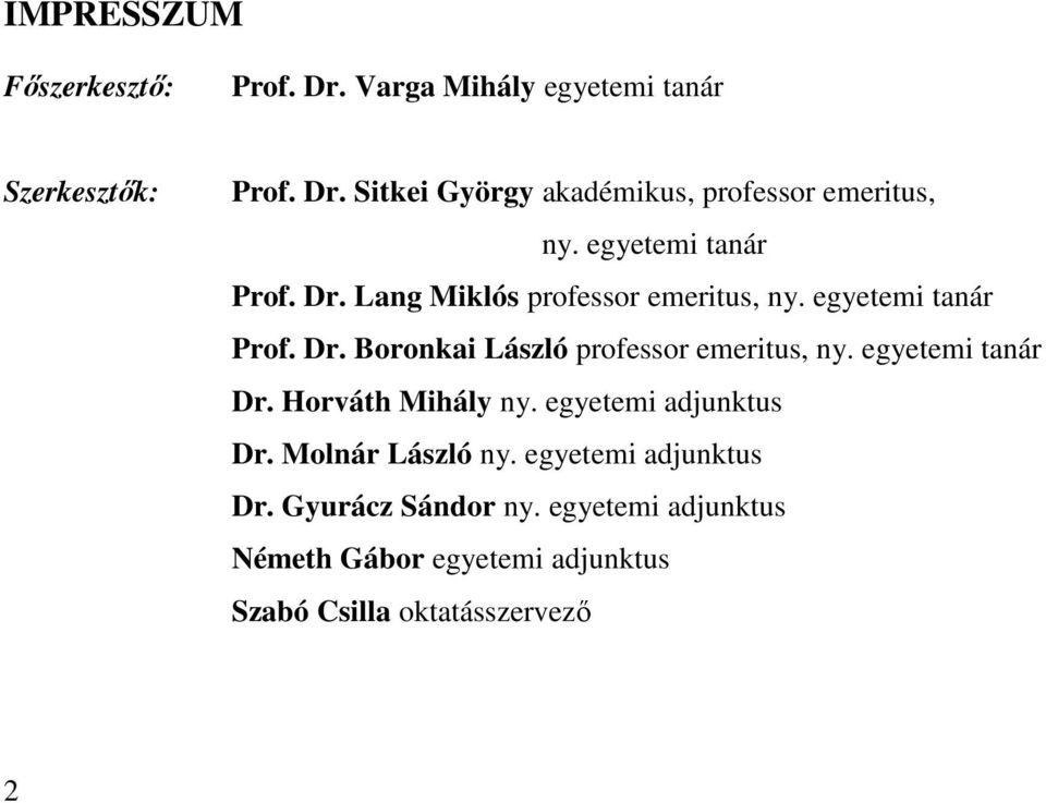 egyetemi tanár Dr. Horváth Mihály ny. egyetemi adjunktus Dr. Molnár László ny. egyetemi adjunktus Dr. Gyurácz Sándor ny.