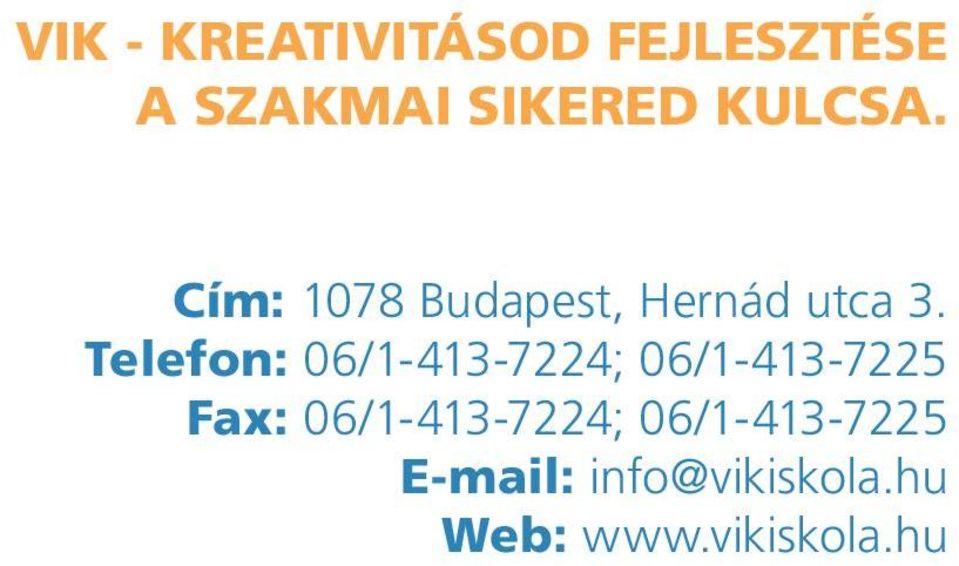 Telefon: 06/1-413-7224; 06/1-413-7225 Fax: