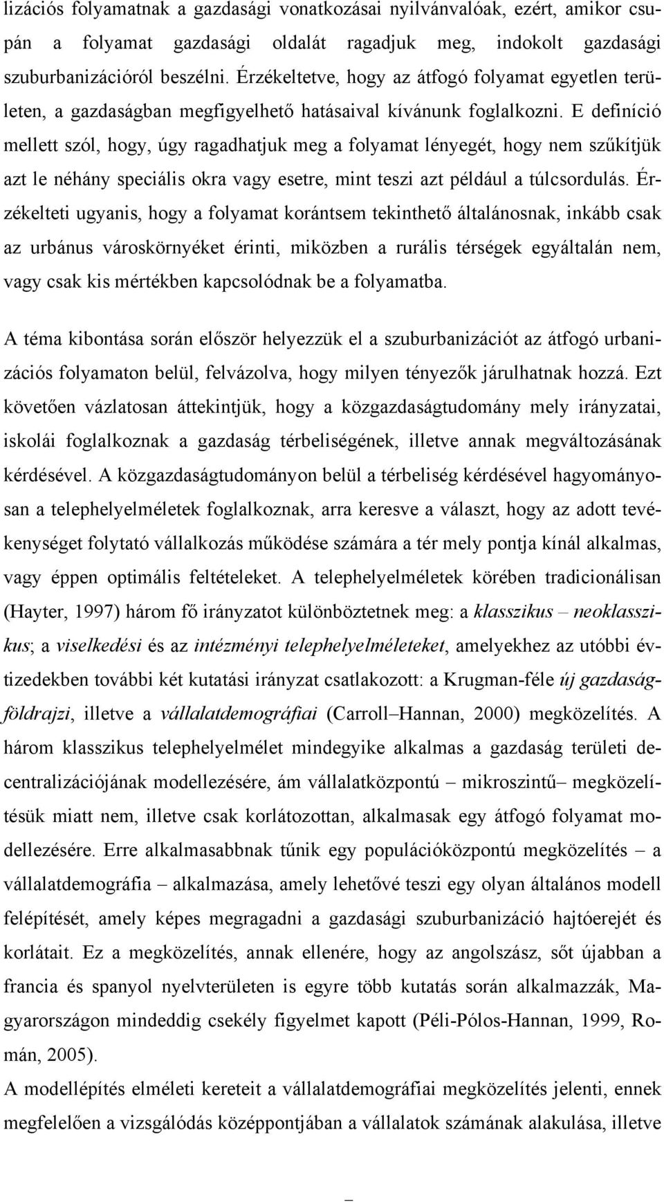 E definíció mellett szól, hogy, úgy ragadhatjuk meg a folyamat lényegét, hogy nem szűkítjük azt le néhány speciális okra vagy esetre, mint teszi azt például a túlcsordulás.