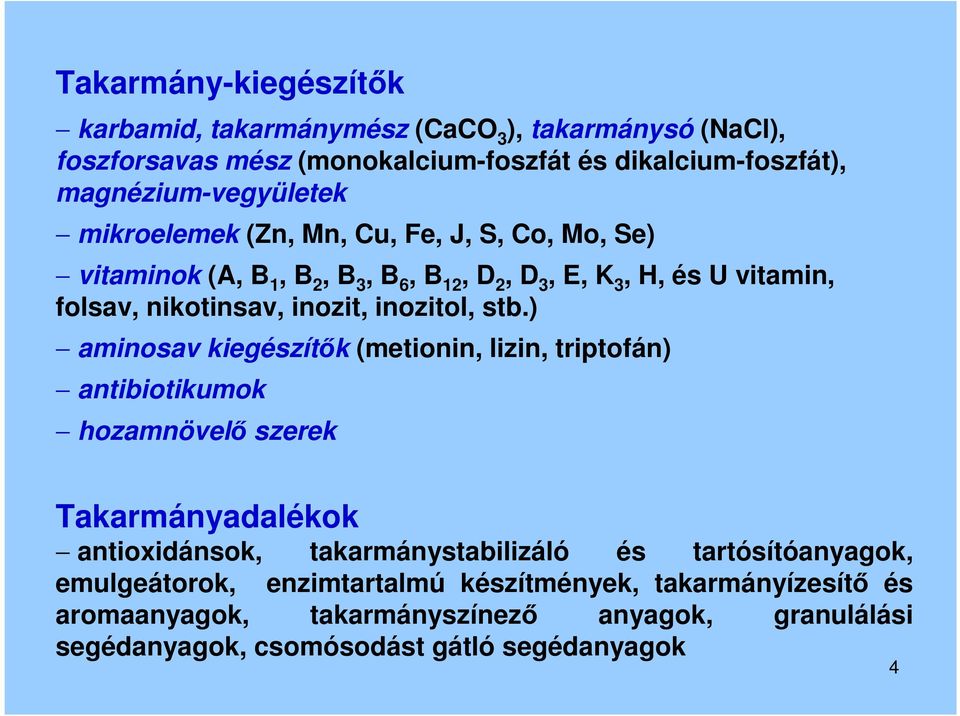 stb.) aminosav kiegészítők (metionin, lizin, triptofán) antibiotikumok hozamnövelő szerek Takarmányadalékok antioxidánsok, takarmánystabilizáló és