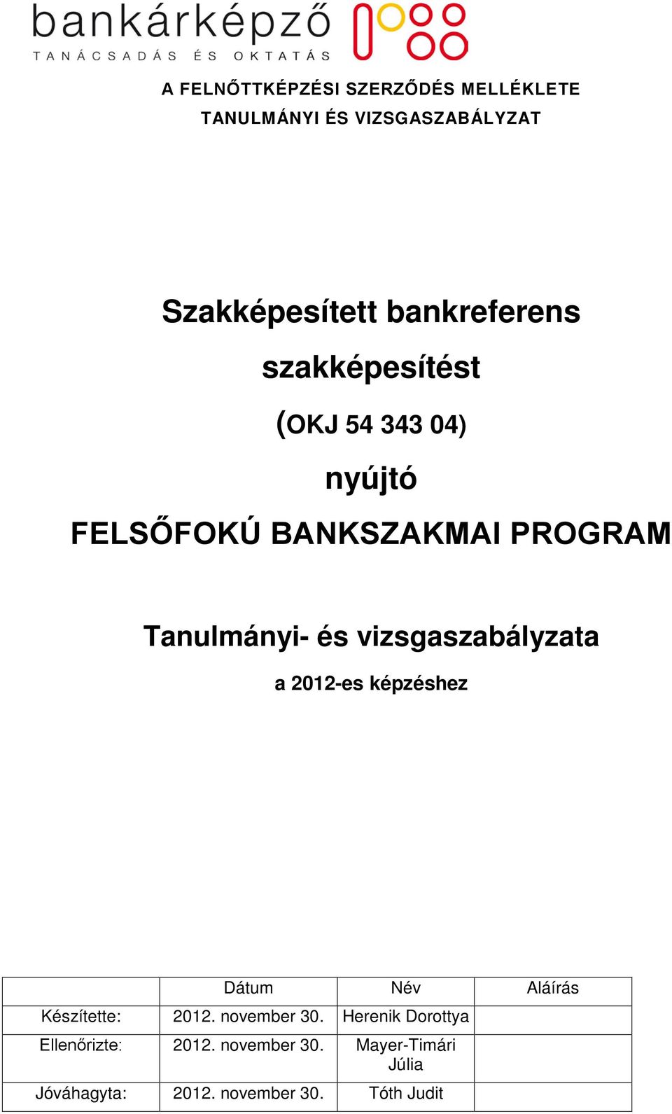 és vizsgaszabályzata a 2012-es képzéshez Dátum Név Aláírás Készítette: 2012. november 30.