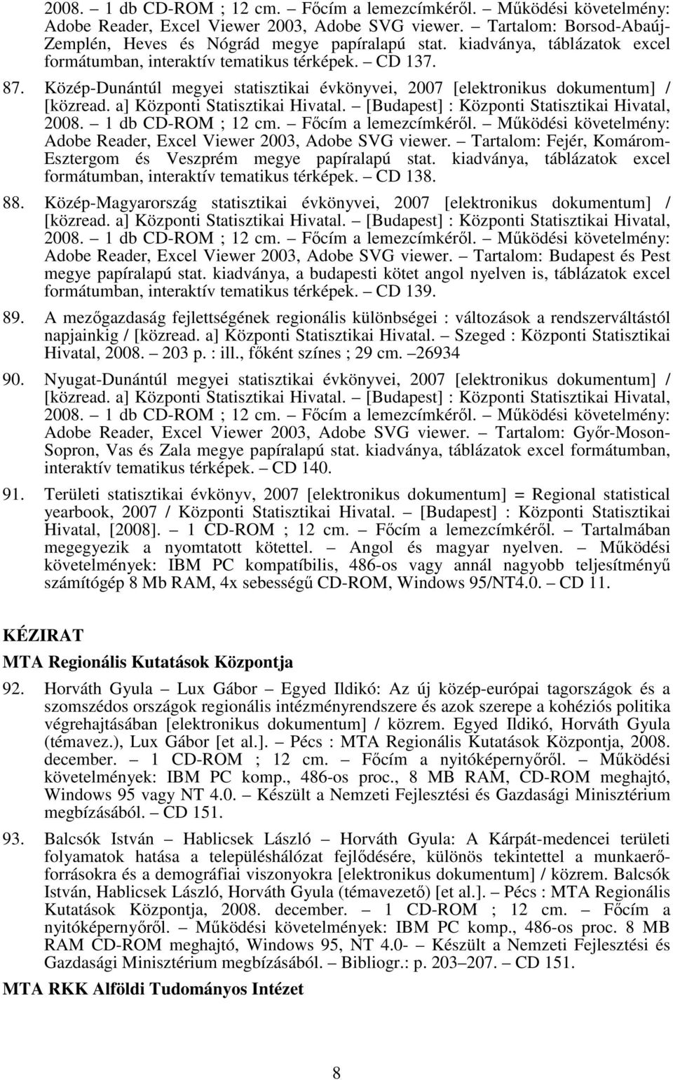 Főcím a lemezcímkéről. Működési követelmény: Adobe Reader, Excel Viewer 2003, Adobe SVG viewer. Tartalom: Fejér, Komárom- Esztergom és Veszprém megye papíralapú stat.