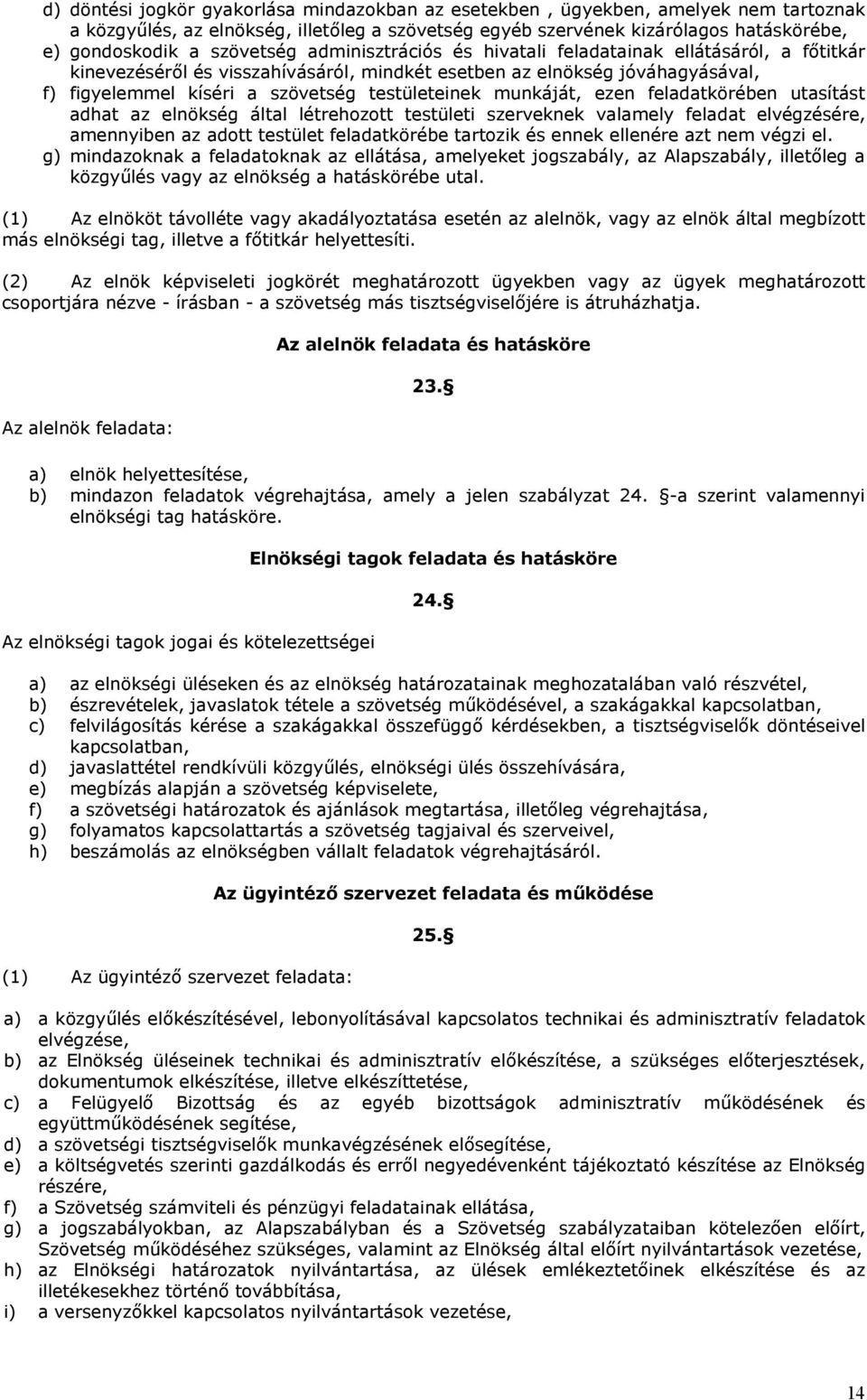 testületeinek munkáját, ezen feladatkörében utasítást adhat az elnökség által létrehozott testületi szerveknek valamely feladat elvégzésére, amennyiben az adott testület feladatkörébe tartozik és