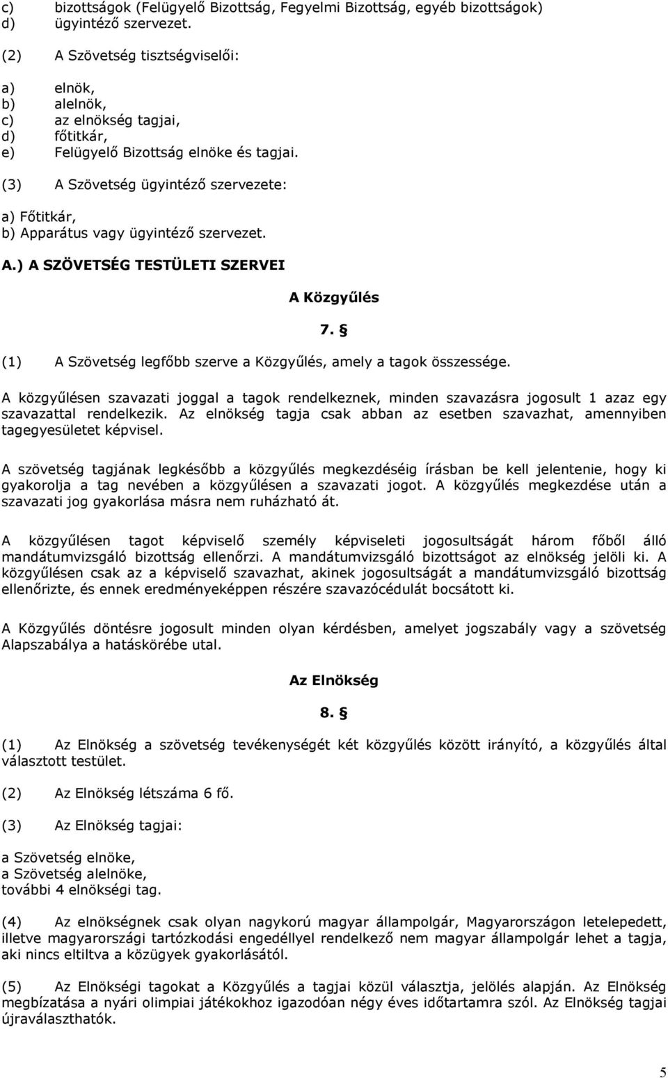 (3) A Szövetség ügyintéző szervezete: a) Főtitkár, b) Apparátus vagy ügyintéző szervezet. A.) A SZÖVETSÉG TESTÜLETI SZERVEI A Közgyűlés 7.