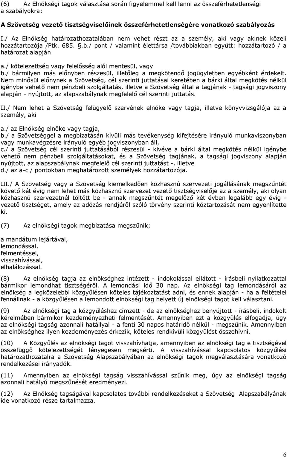 / kötelezettség vagy felelősség alól mentesül, vagy b./ bármilyen más előnyben részesül, illetőleg a megkötendő jogügyletben egyébként érdekelt.