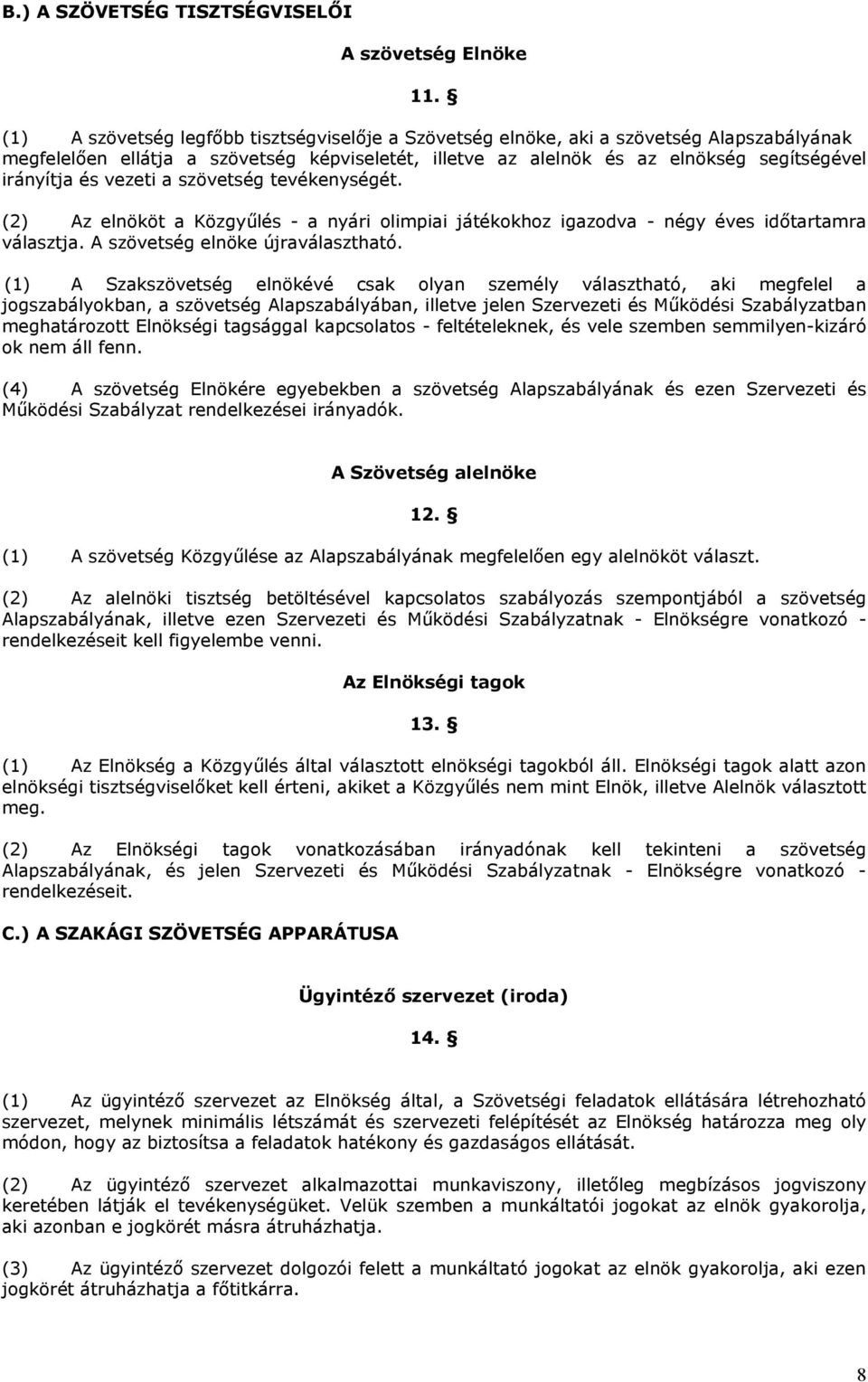 vezeti a szövetség tevékenységét. (2) Az elnököt a Közgyűlés - a nyári olimpiai játékokhoz igazodva - négy éves időtartamra választja. A szövetség elnöke újraválasztható.