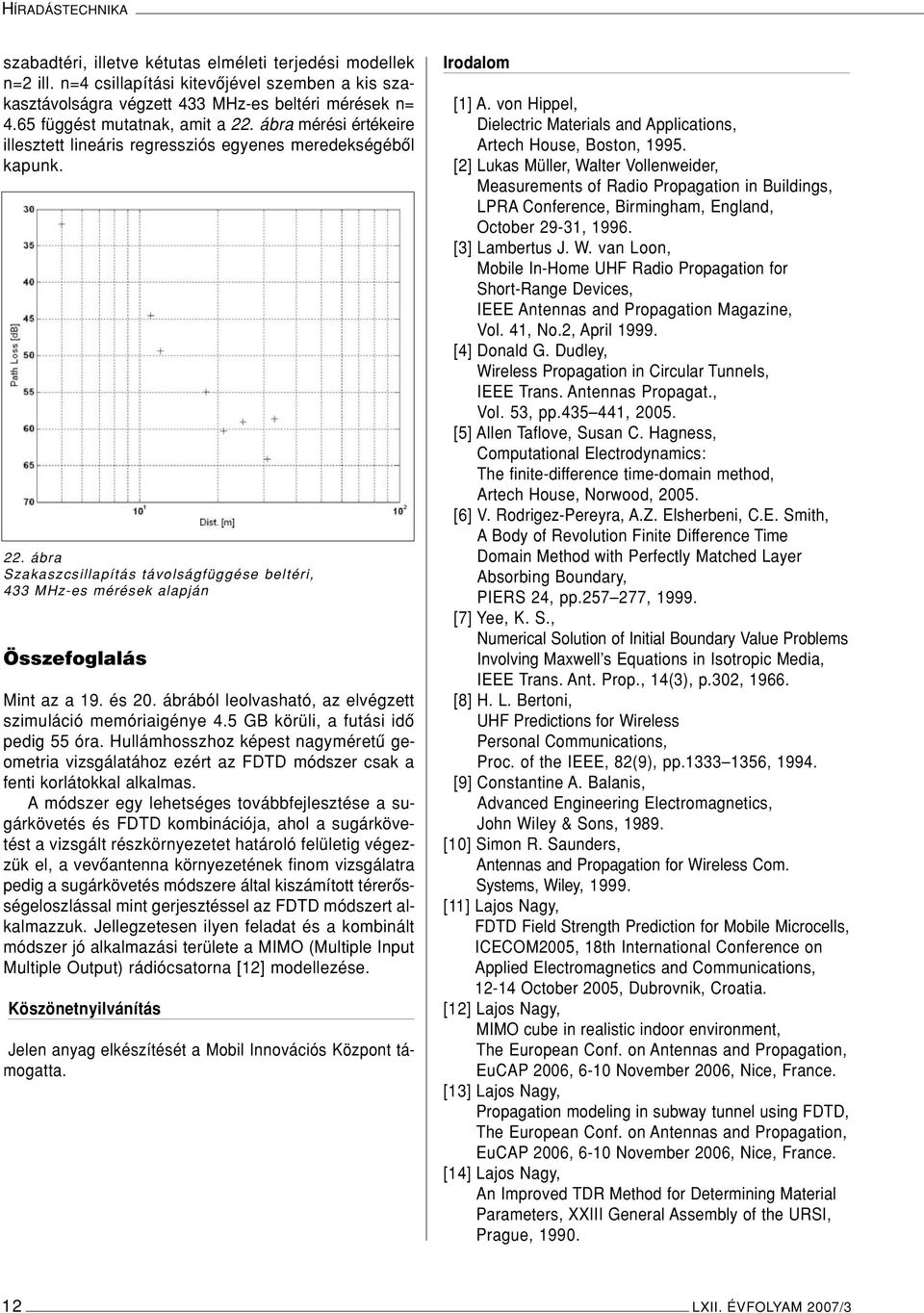 és 20. ábrából leolvasható, az elvégzett szimuláció memóriaigénye 4.5 GB körüli, a futási idô pedig 55 óra.