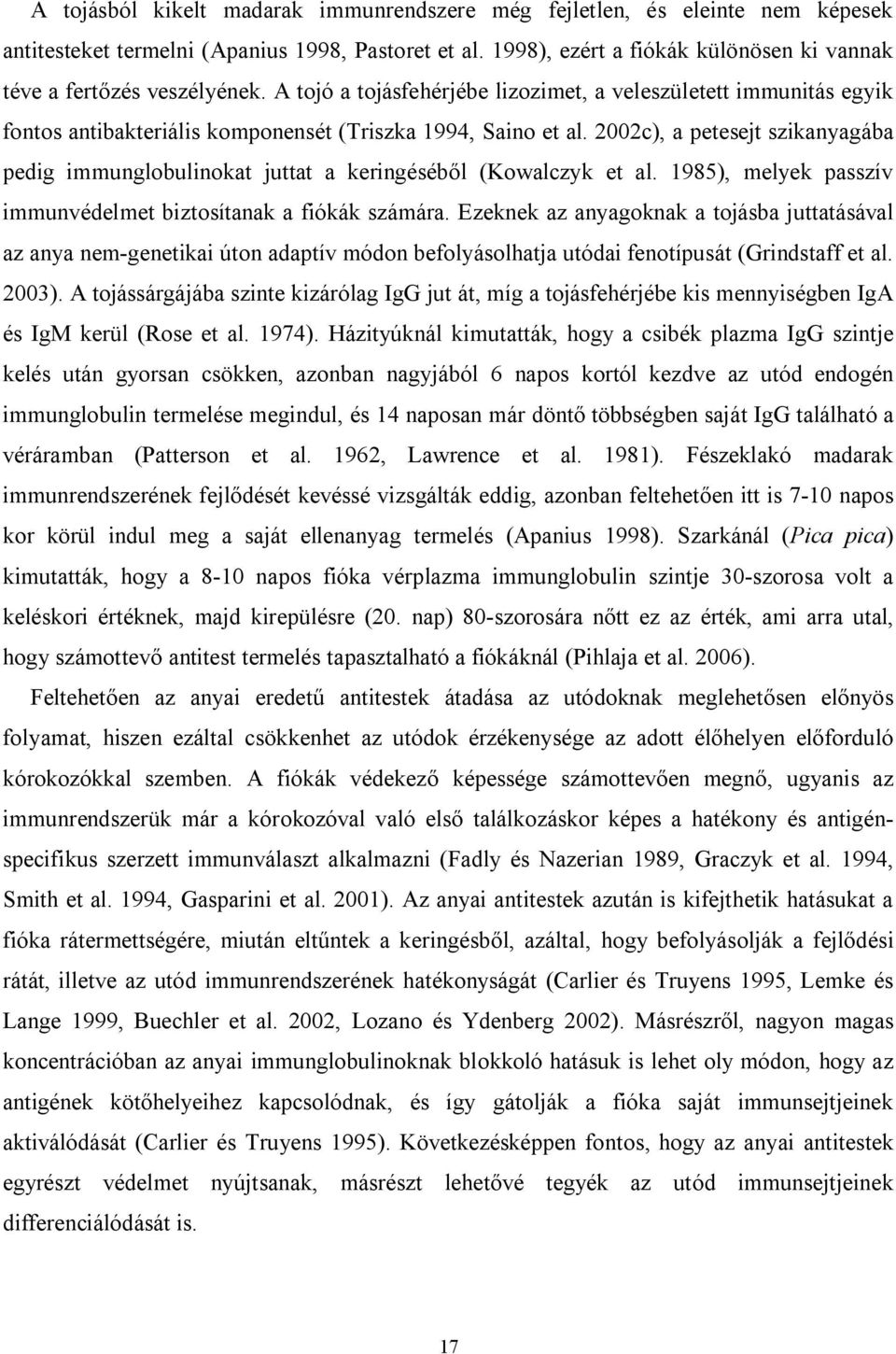 2002c), a petesejt szikanyagába pedig immunglobulinokat juttat a keringéséből (Kowalczyk et al. 1985), melyek passzív immunvédelmet biztosítanak a fiókák számára.