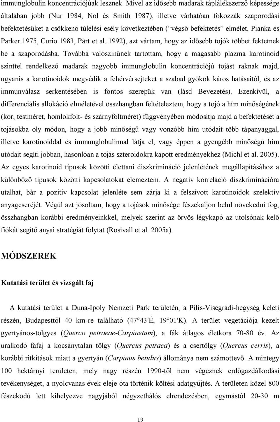 befektetés elmélet, Pianka és Parker 1975, Curio 1983, Pärt et al. 1992), azt vártam, hogy az idősebb tojók többet fektetnek be a szaporodásba.