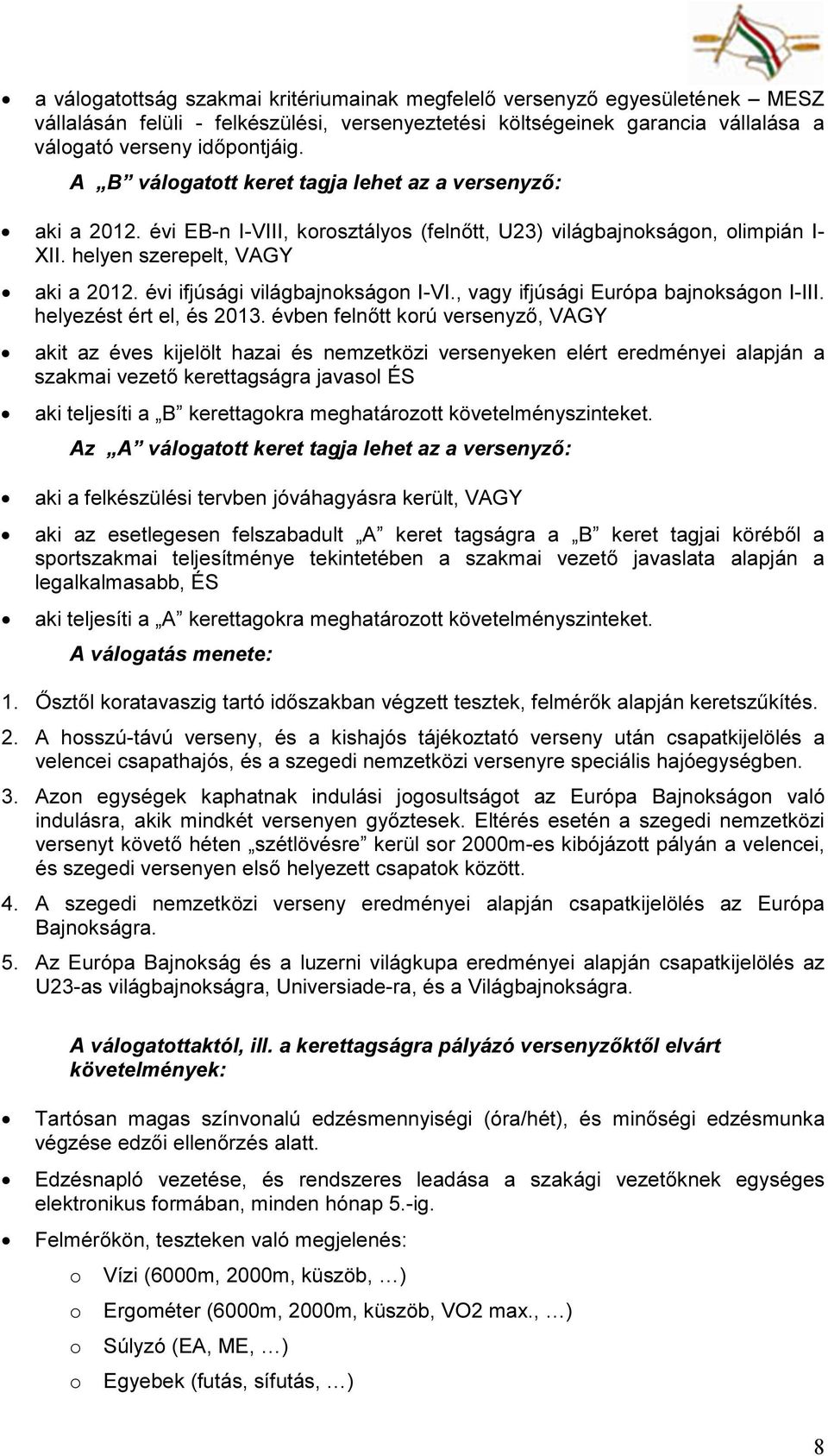 évi ifjúsági világbajnokságon I-VI., vagy ifjúsági Európa bajnokságon I-III. helyezést ért el, és 2013.