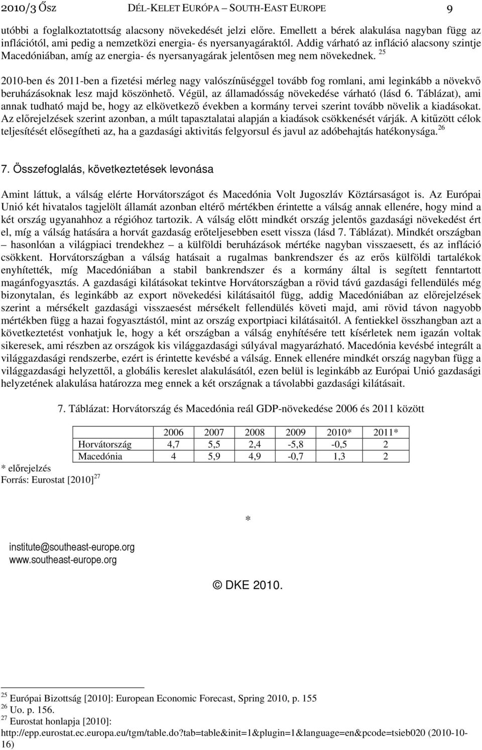 Addig várható az infláció alacsony szintje Macedóniában, amíg az energia- és nyersanyagárak jelentősen meg nem növekednek.